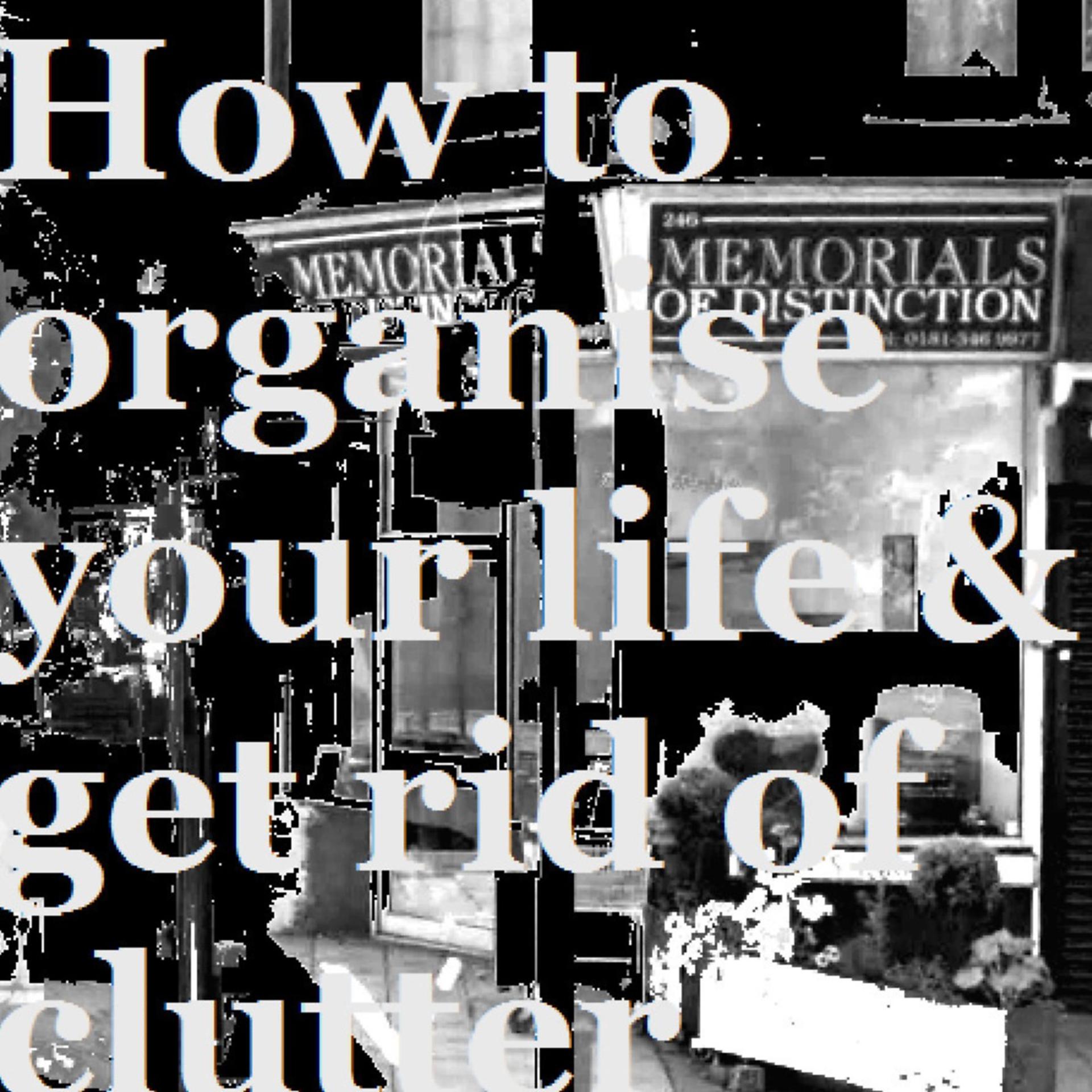 Постер альбома How To Organise Your Life & Get Rid Of Clutter