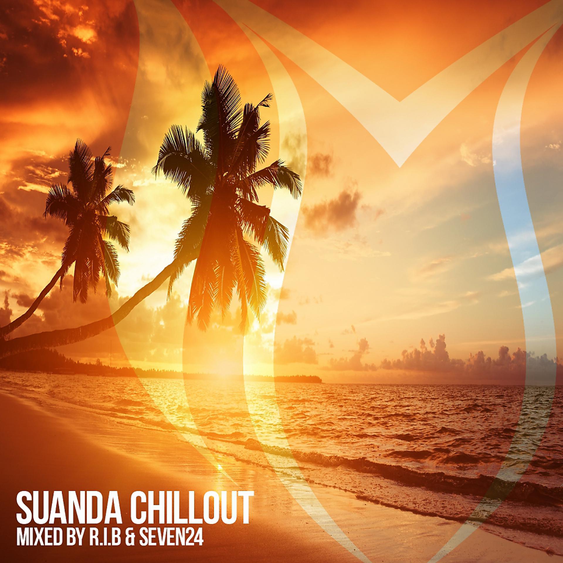 Постер альбома Suanda Chillout: Mixed By R.I.B & Seven24