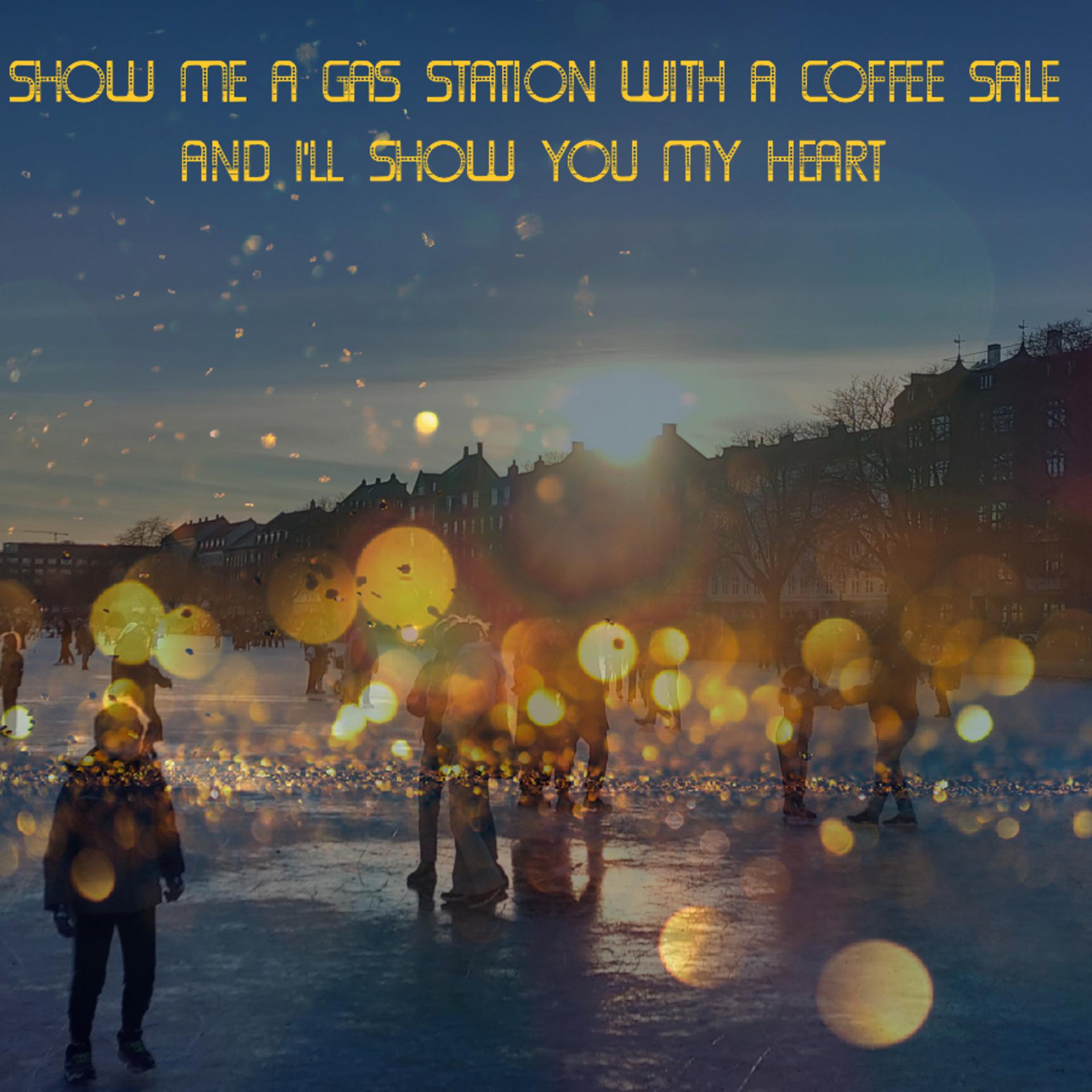 Постер альбома Show Me a Gas Station with a Coffee Sale and I'll Show You My Heart
