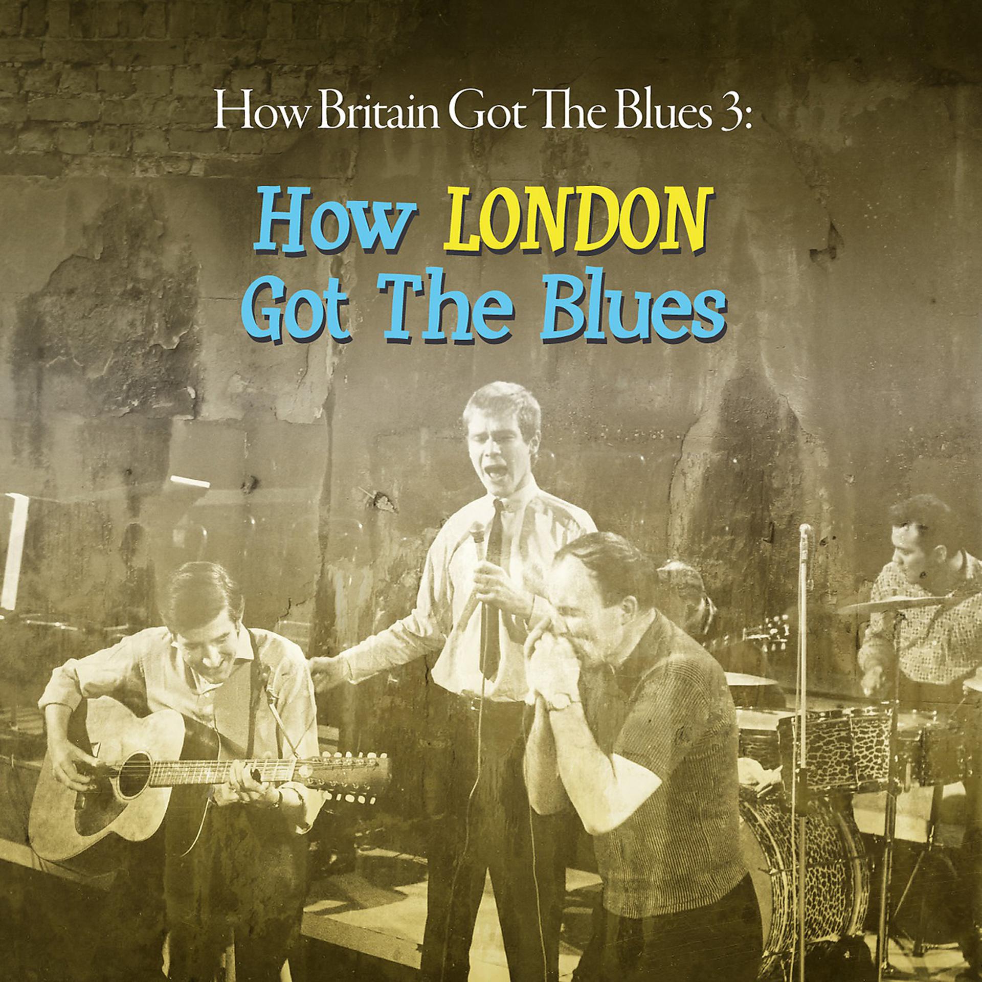 Постер альбома How Britain Got the Blues: 3 - How London Got the Blues