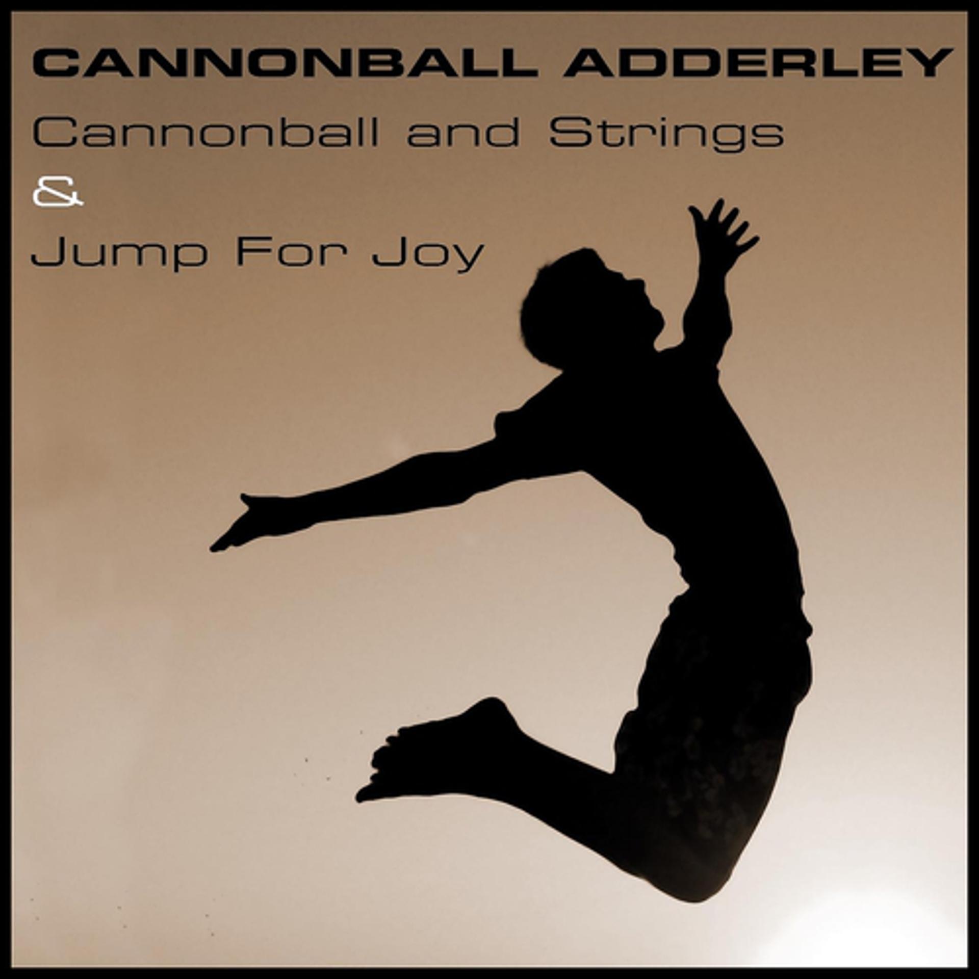 Постер альбома Cannonball Adderley: Cannonball and Strings & Jump for Joy
