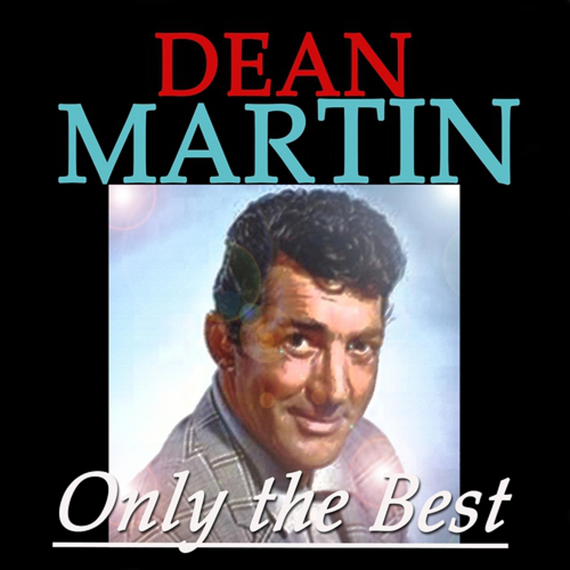 Постер альбома Dean Martin: Only the Best (Original Recordings Digitally Remastered)