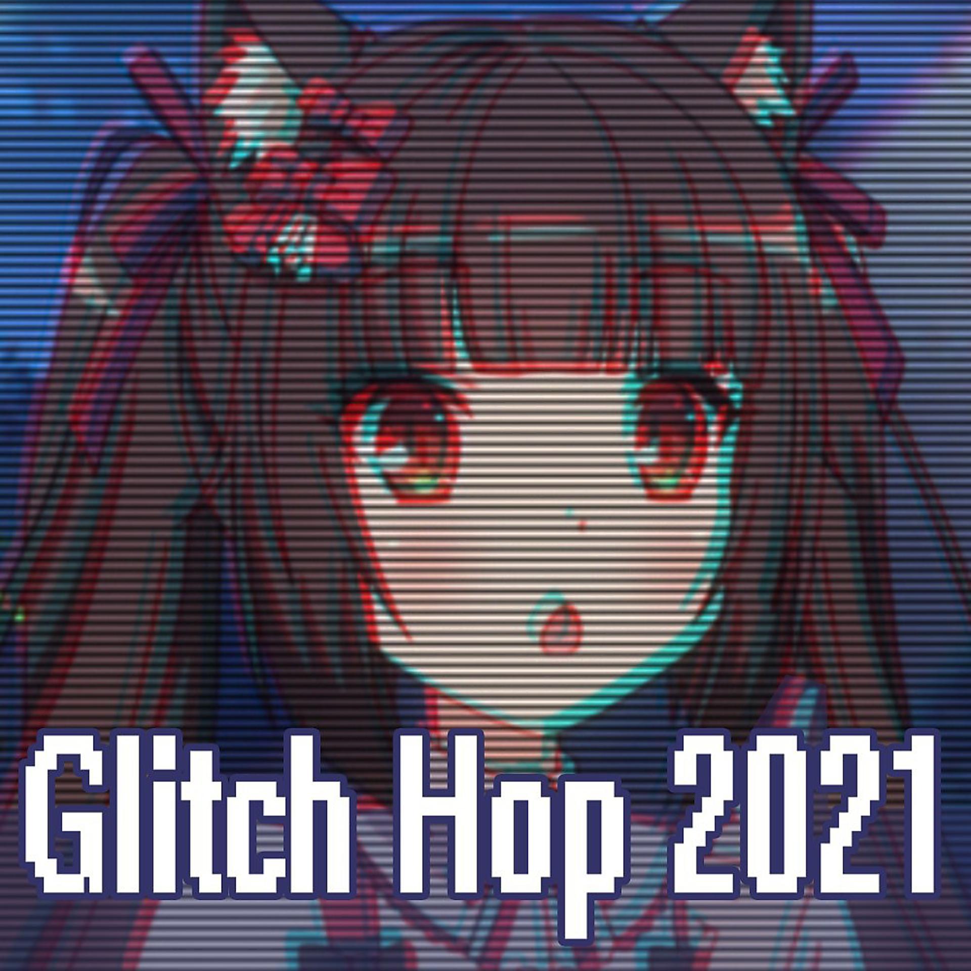 Постер альбома Glitch Hop 2021 (Glitch Hop / 110 Bpm the Best Glitch, Glitch Hop, Electronic Trap, EDM, Electro House, Indietronica, Brostep, Dubstep and Breakbeat Music Mix)