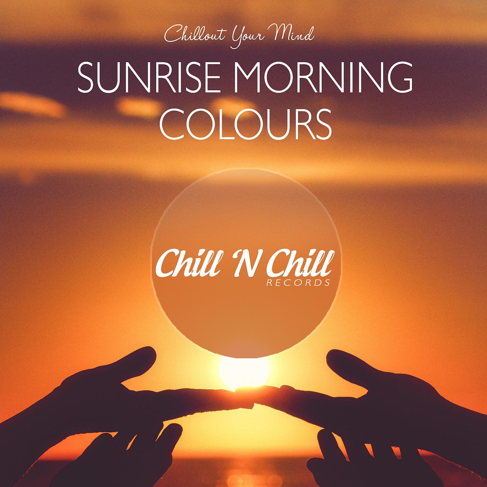 Постер альбома Sunrise Morning Colours: Chillout Your Mind