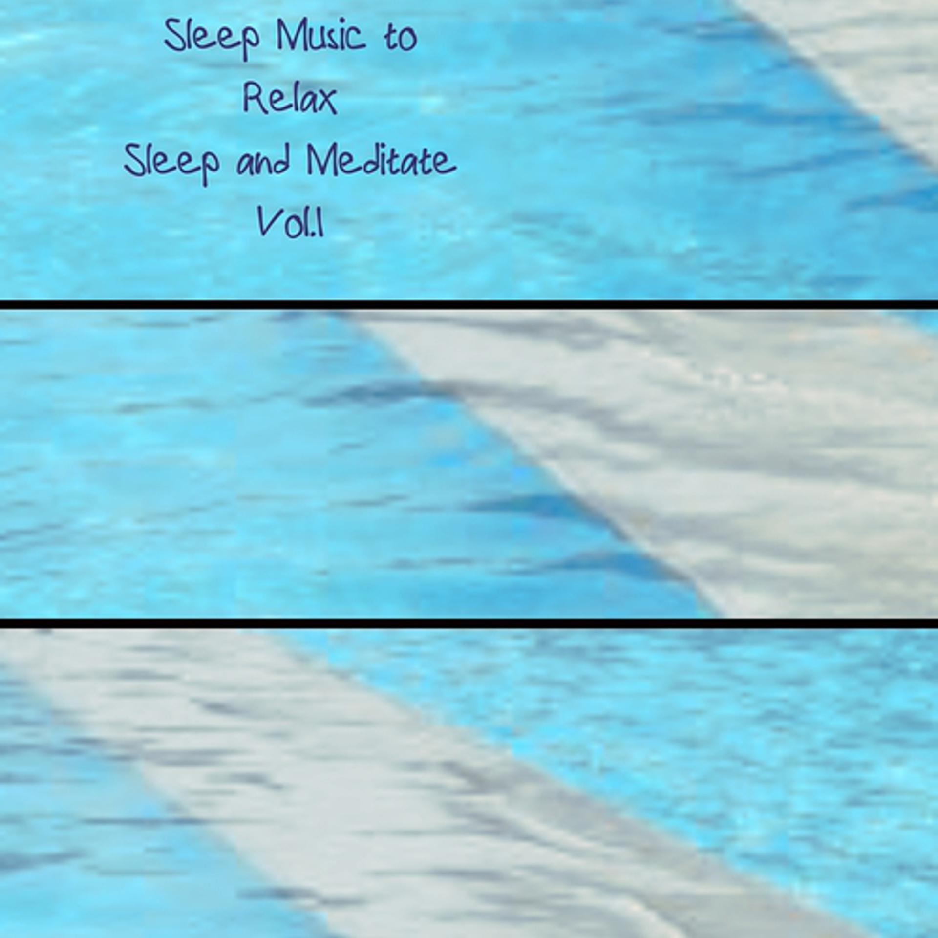 Постер альбома Sleep Music to Relax Sleep and Meditate, Vol. 1