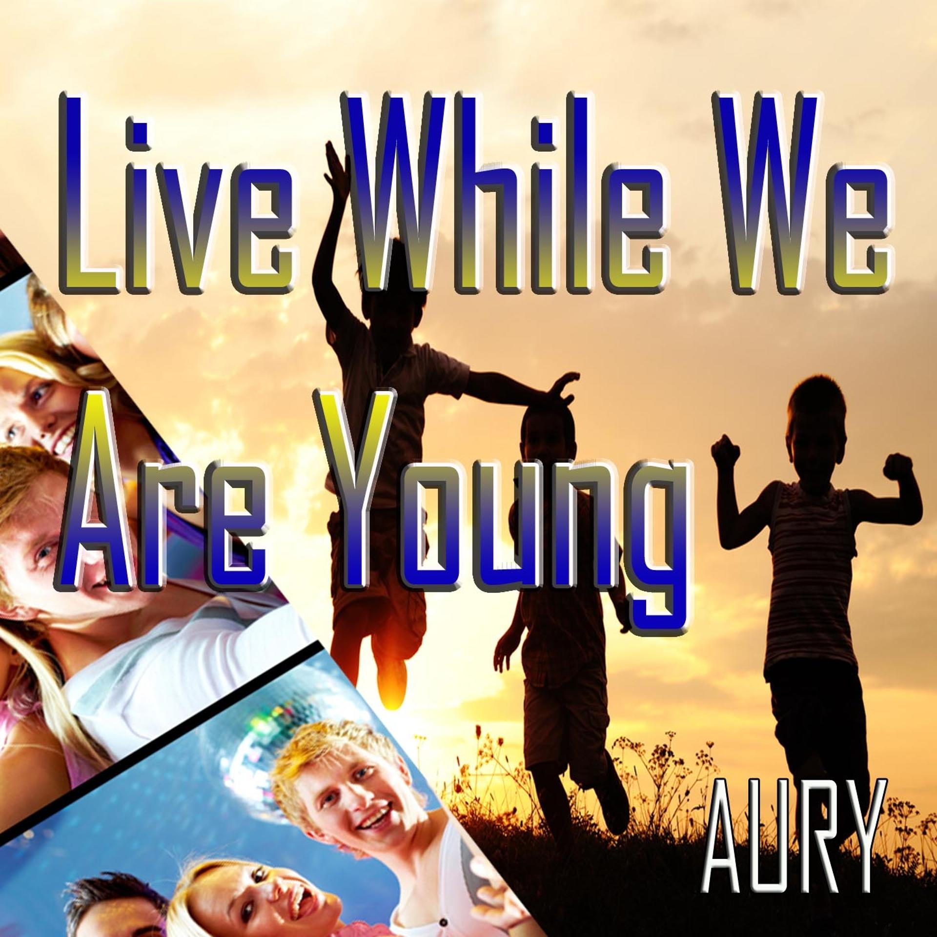 Постер альбома Live While We Are Young
