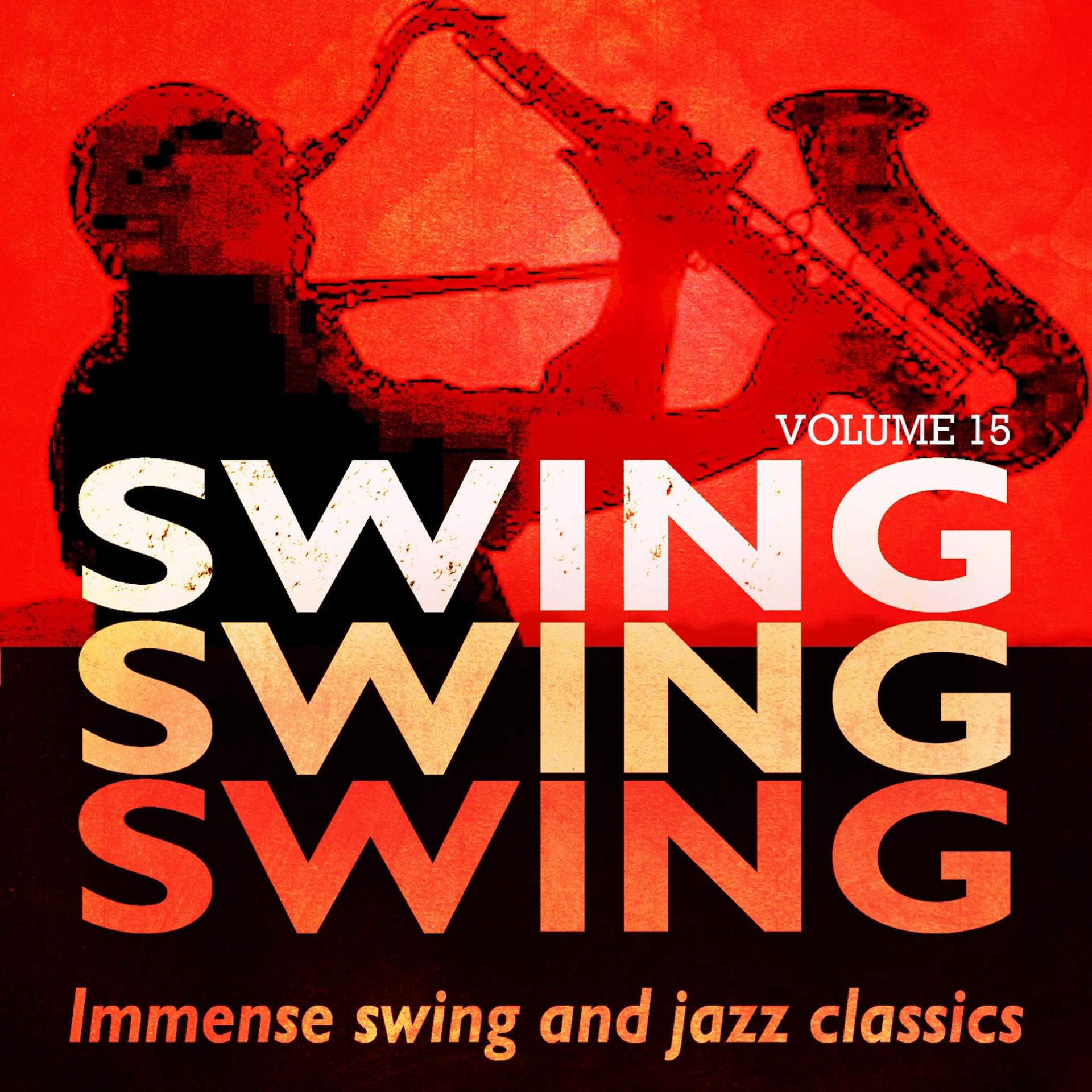 Постер альбома Swing, Swing, Swing - Immense Swing and Jazz Classics, Vol. 15