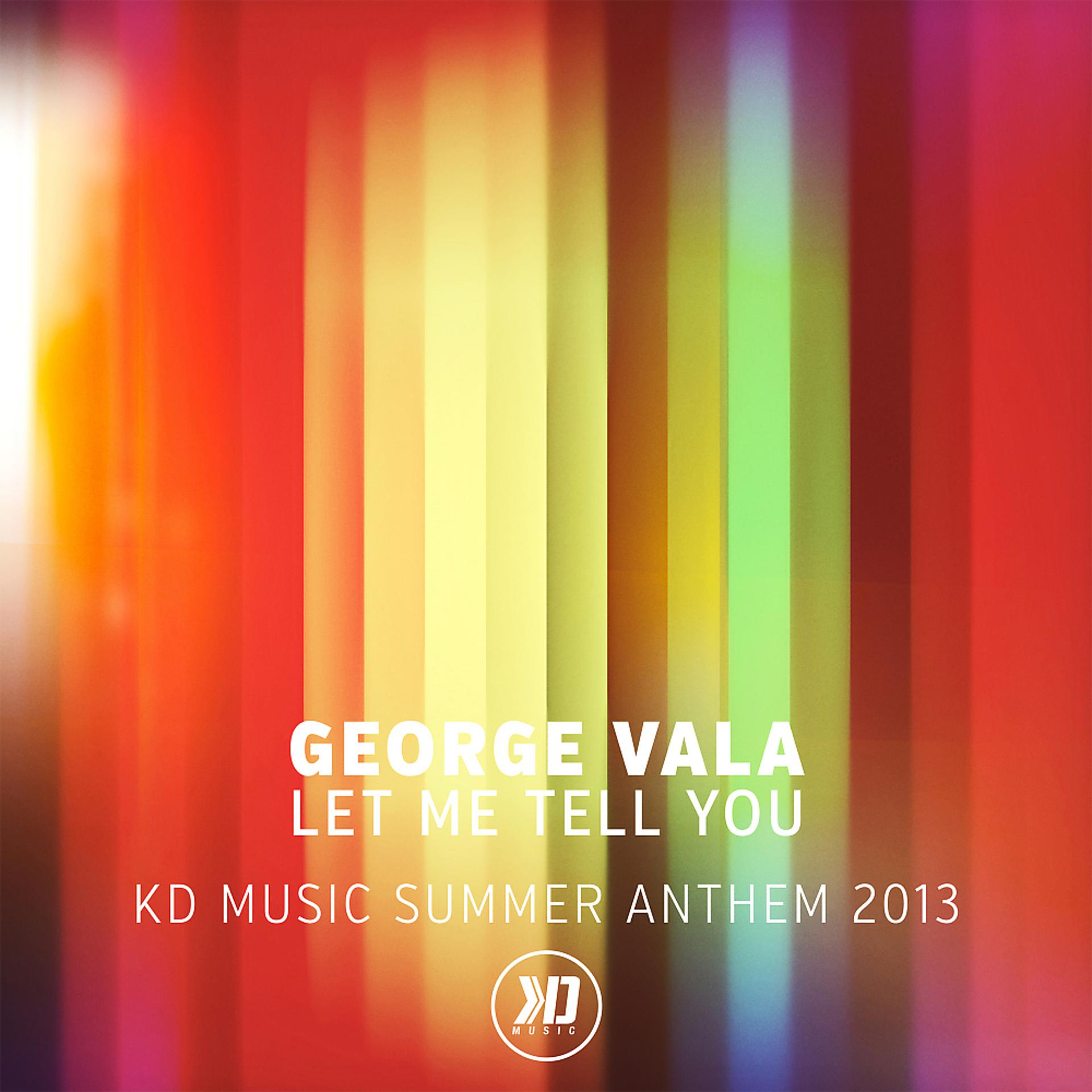 Постер альбома Let Me Tell You (Kd Music Summer Anthem 2013)