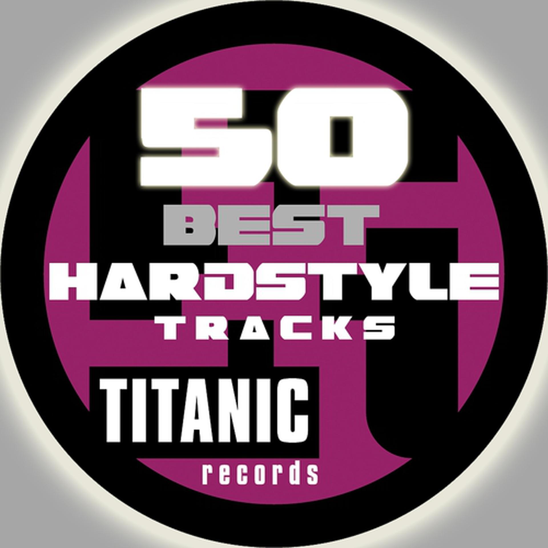 Постер альбома 50 Titanic Best Hardstyle Tracks