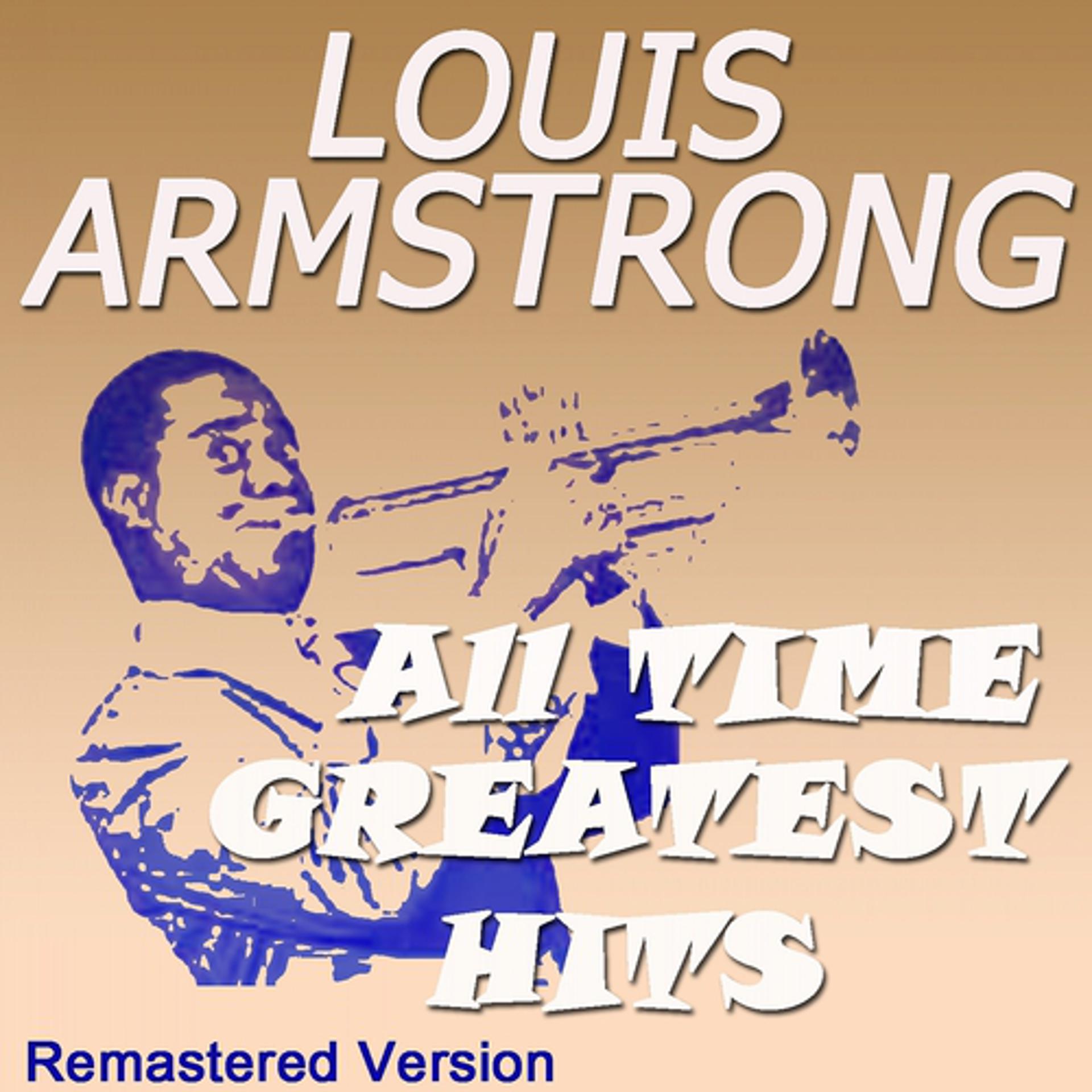Постер альбома Louis Armstrong All Time Greatest Hits (Remastered Version)