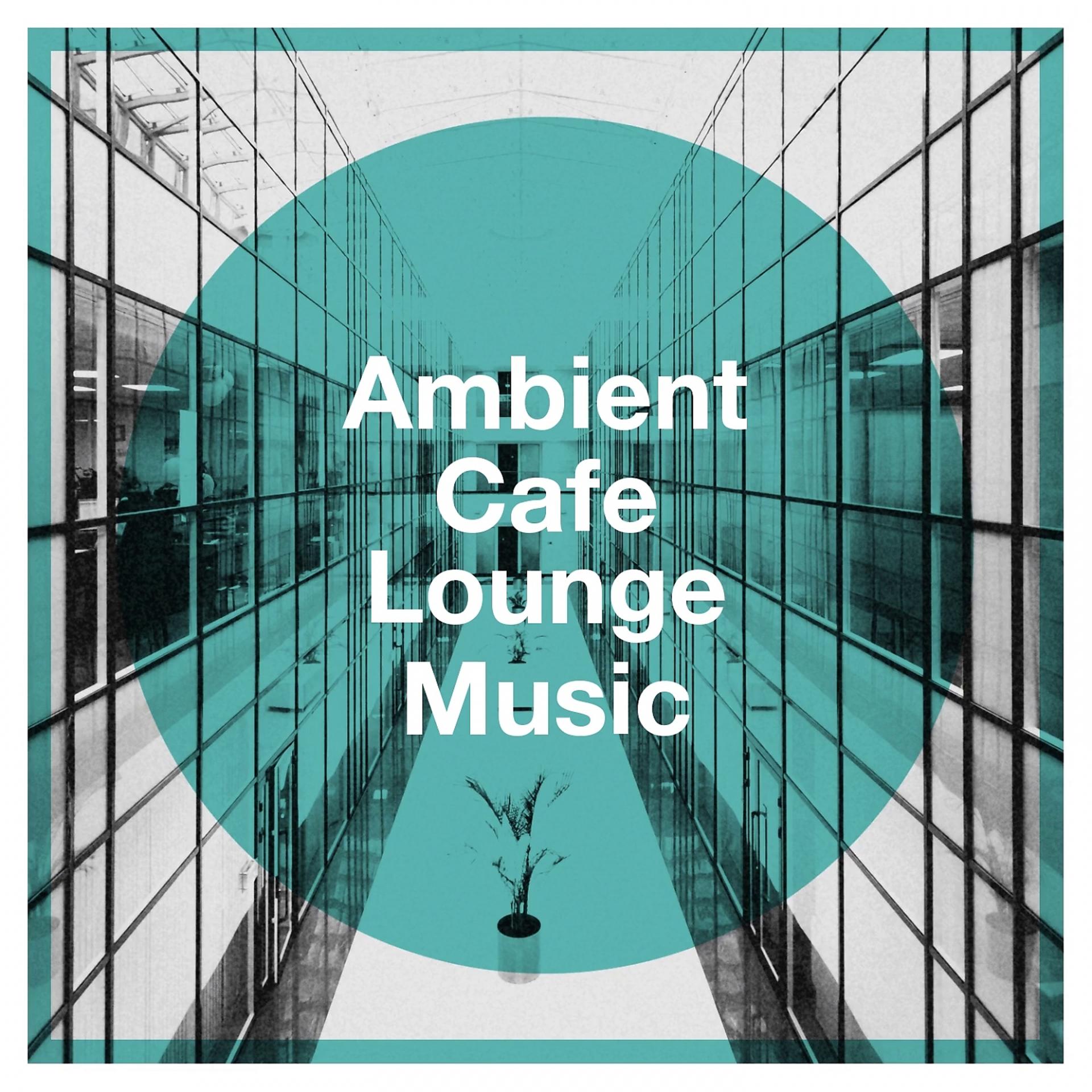 Постер альбома Ambient Cafe Lounge Music