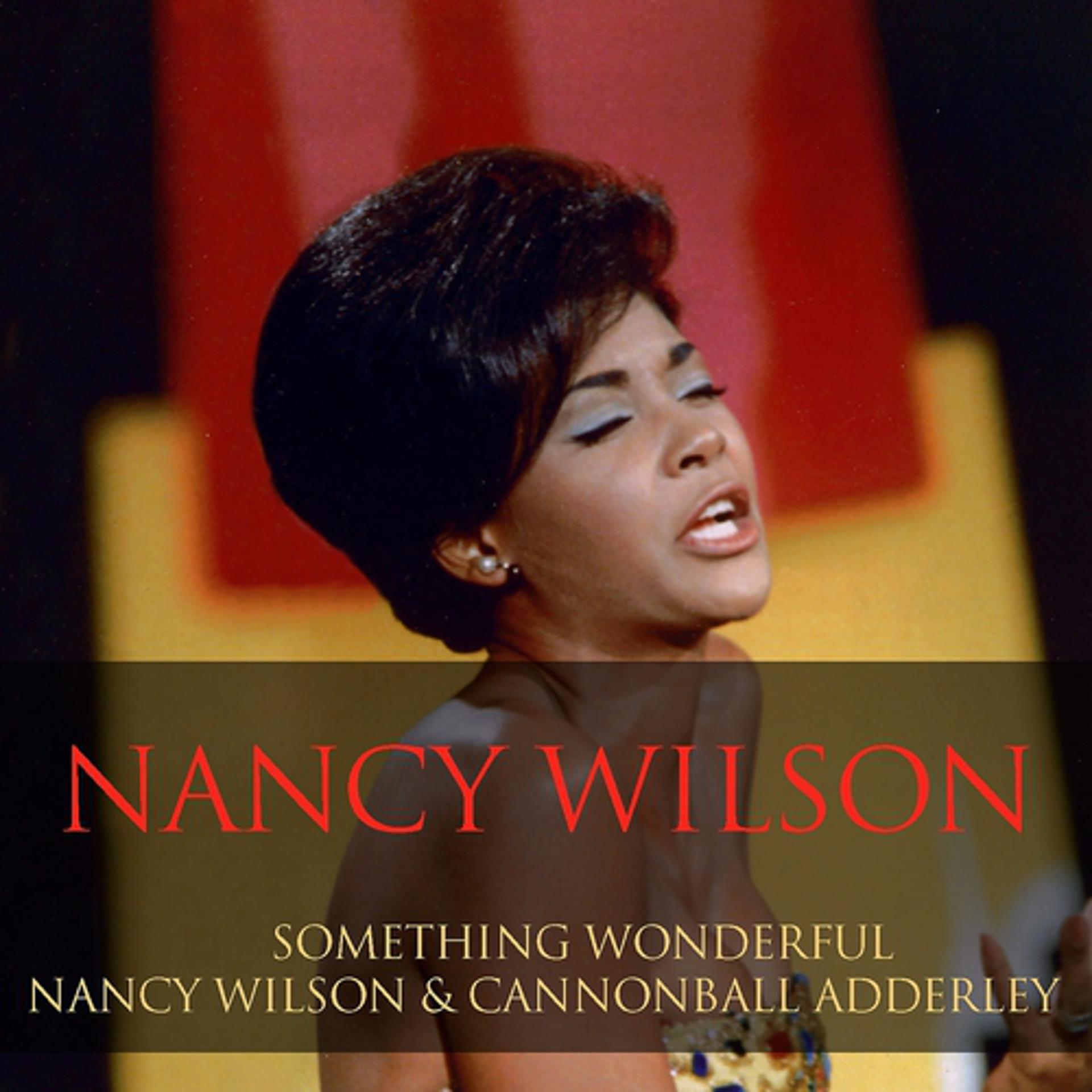 Постер альбома Something Wonderful / Nancy Wilson & Cannonball Adderley