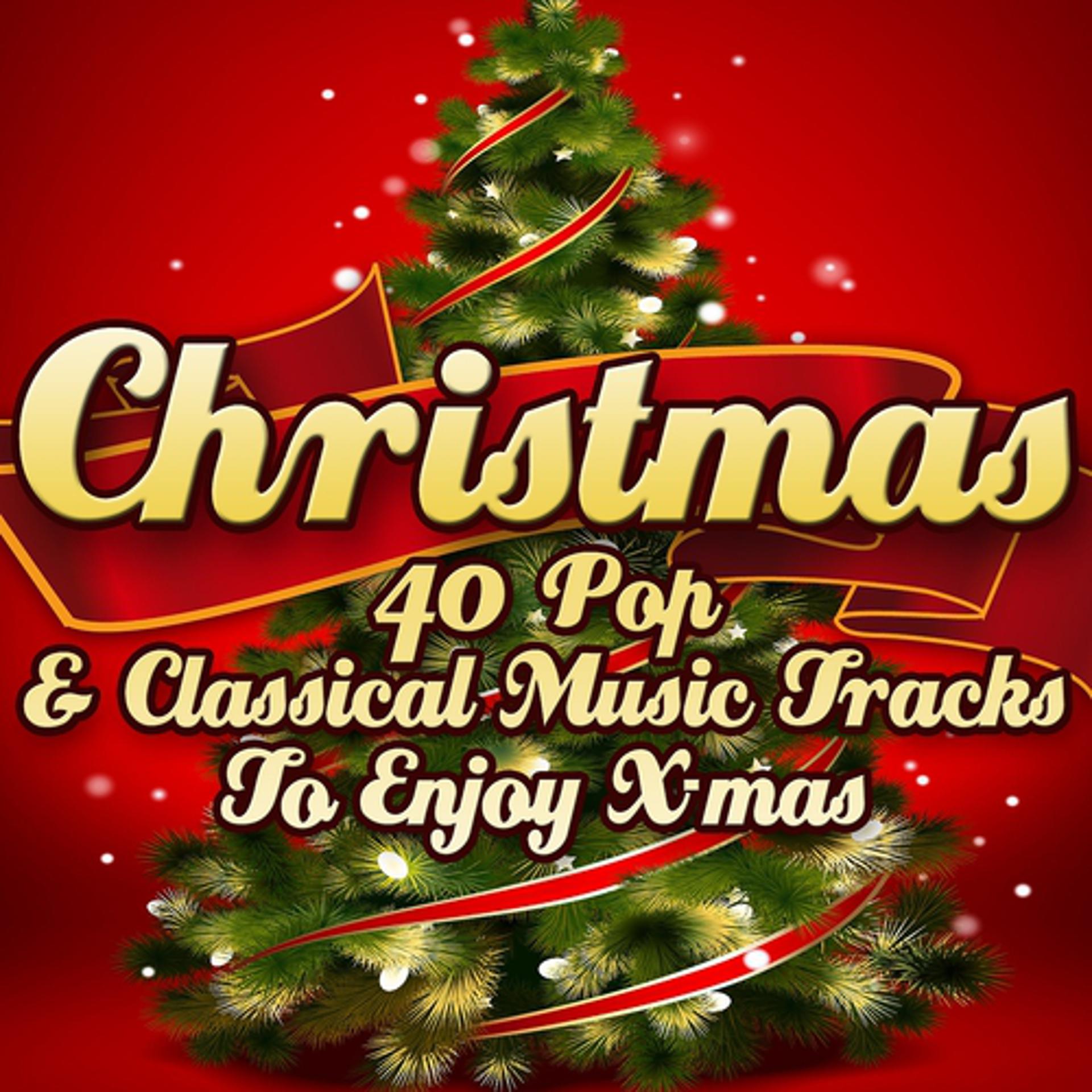 Постер альбома Christmas: 40 Pop & Classical Music Tracks to Enjoy X-Mas (Remastered)