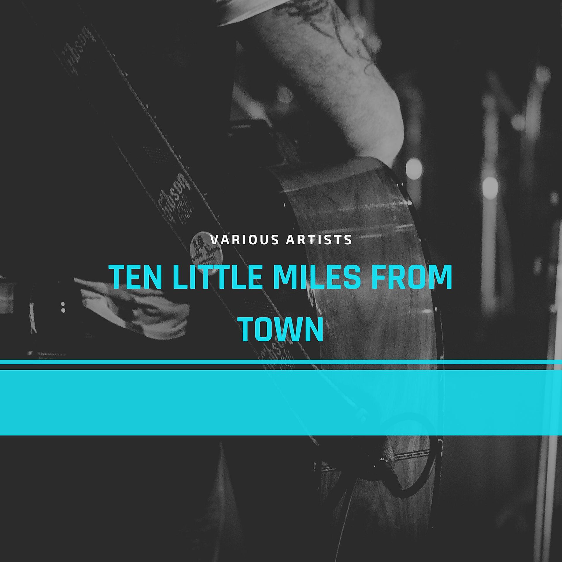 Постер альбома Ten Little Miles from Town