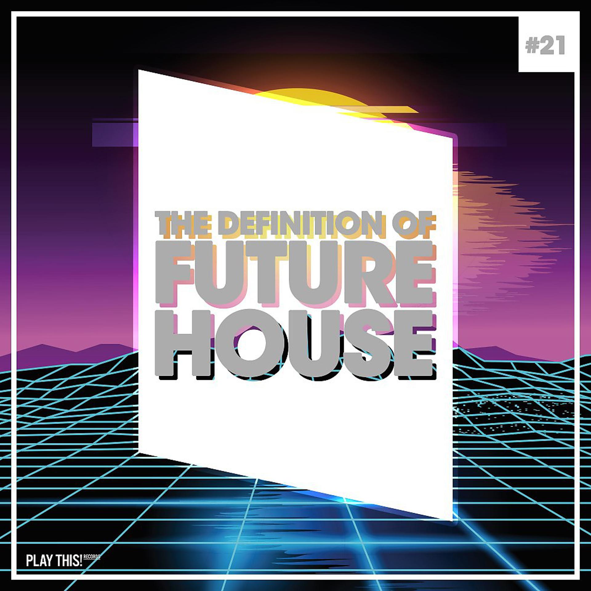 Постер альбома The Definition of Future House, Vol. 21