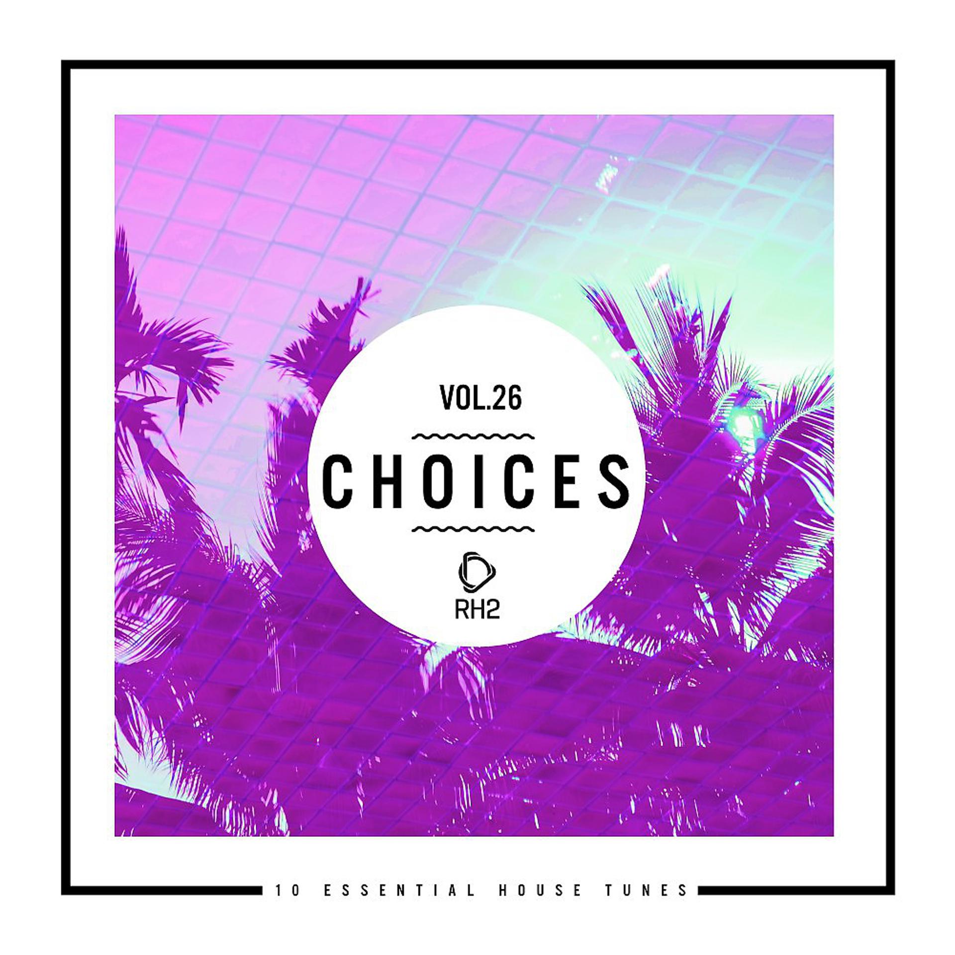 Постер альбома Choices - 10 Essential House Tunes, Vol. 26