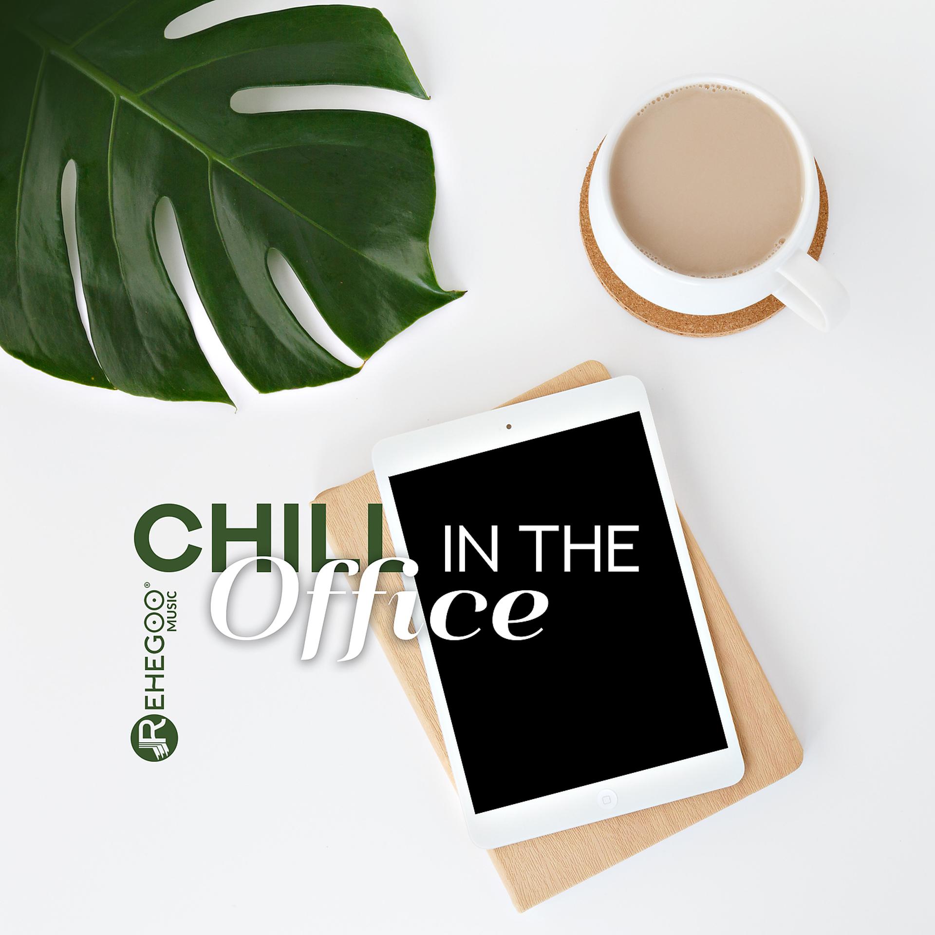 Постер альбома Chill in the Office: Best Tracks to Get You Through the Day