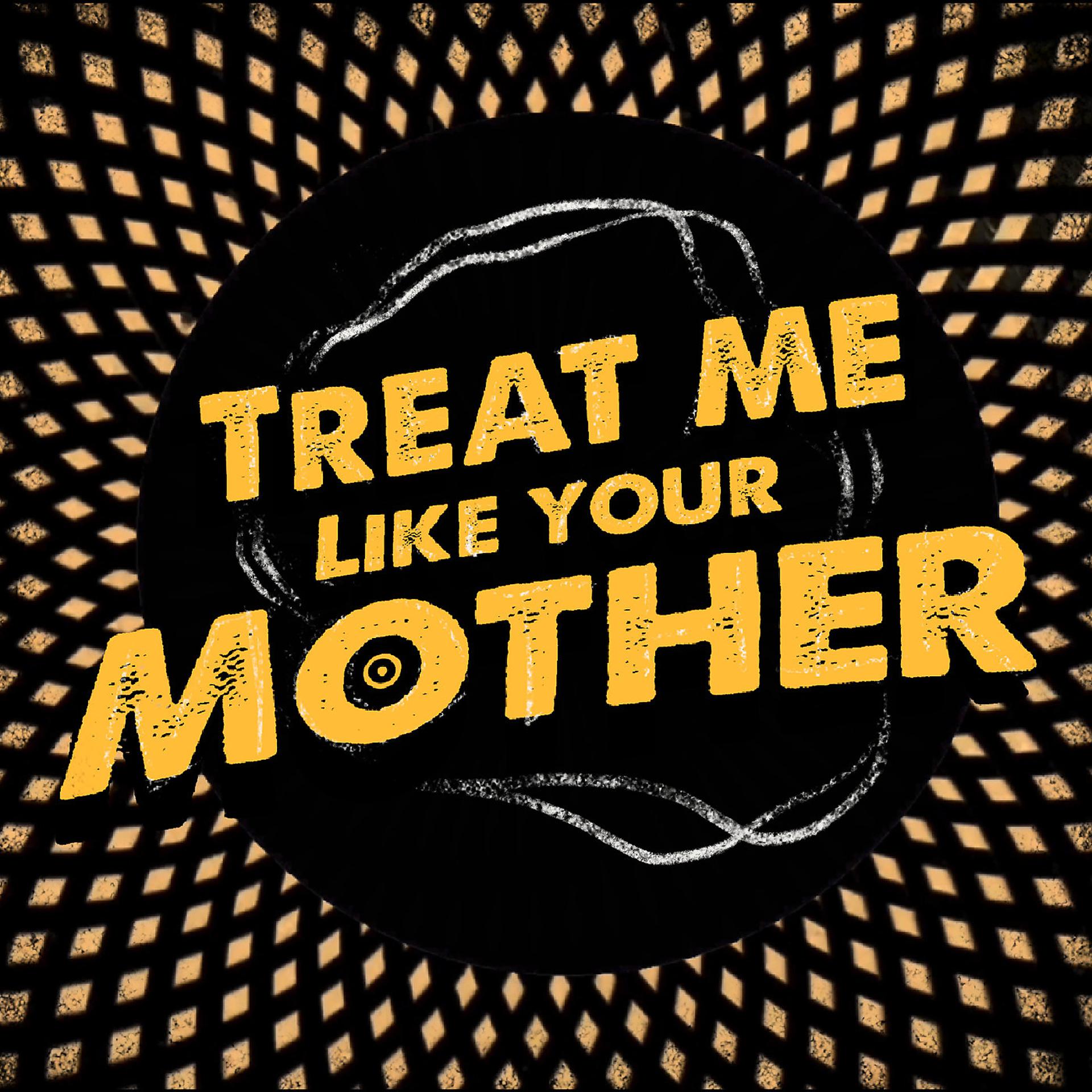 Постер альбома Treat Me Like Your Mother
