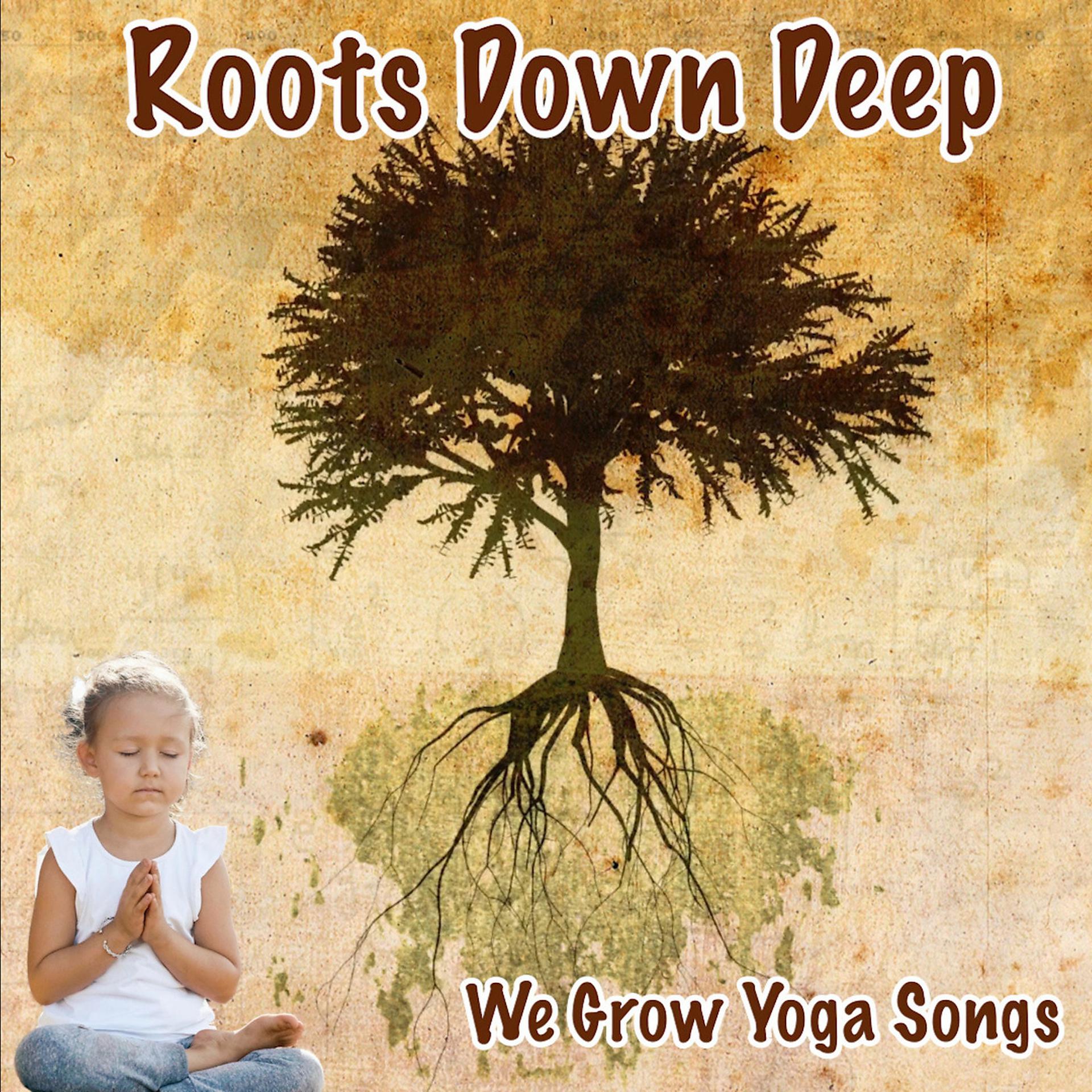 Постер альбома Roots Down Deep We Grow Yoga Songs