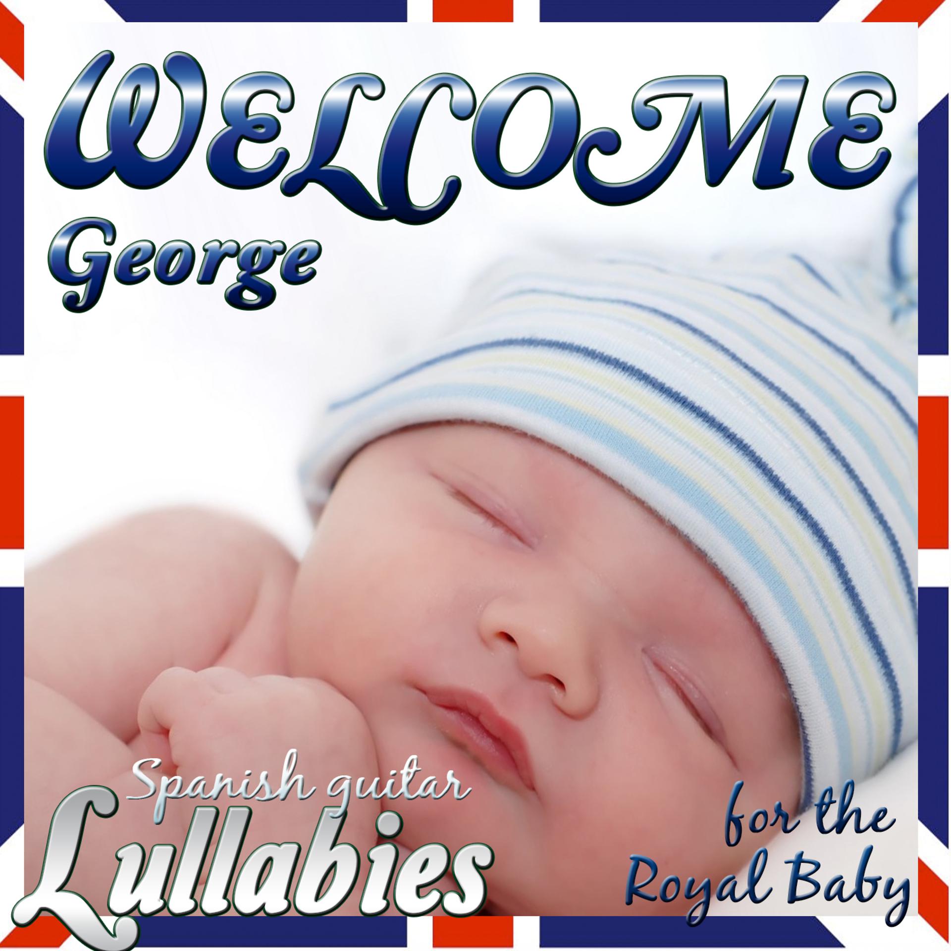 Постер альбома Welcome George. Spanish Guitar Lullabies for the Royal Baby