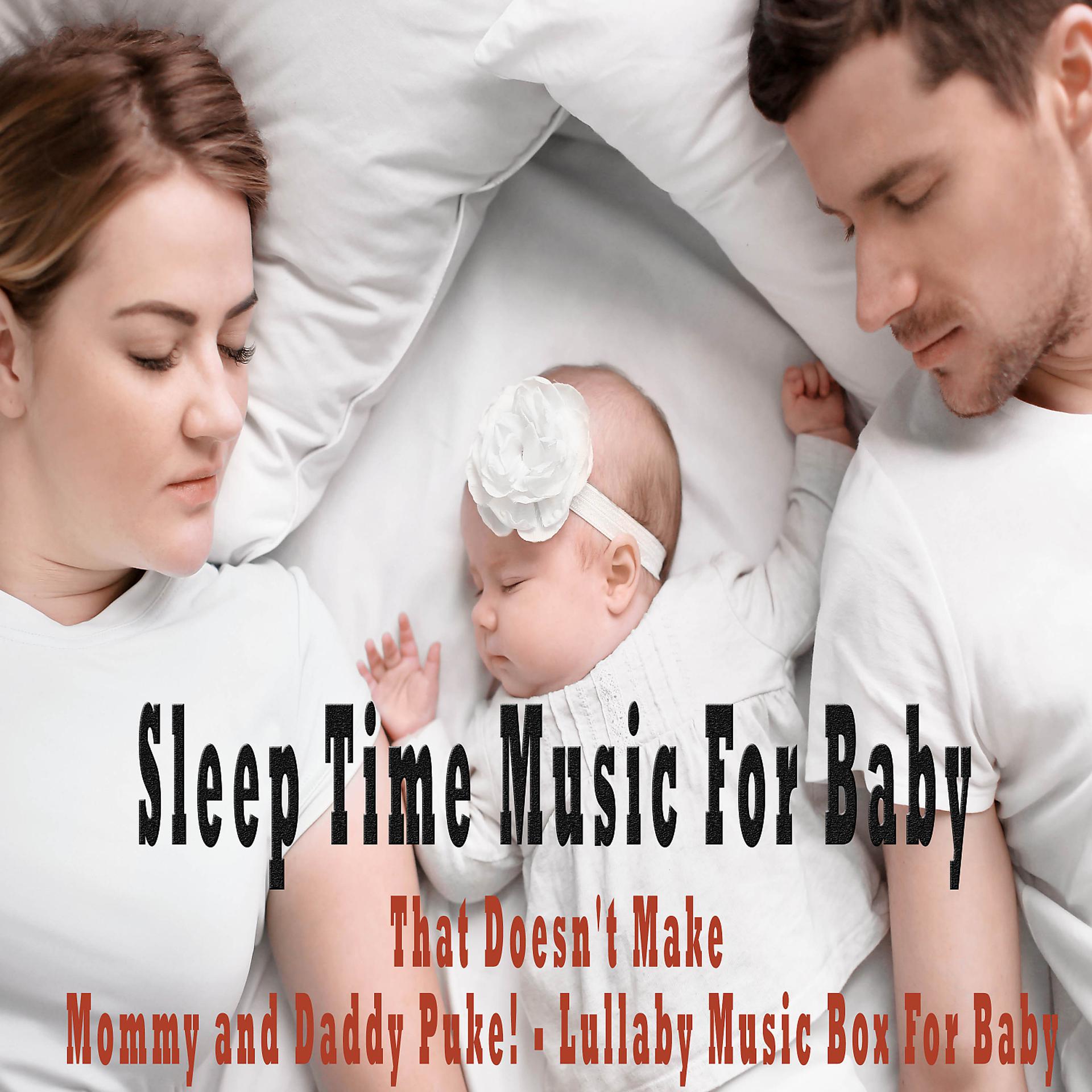 Постер альбома Sleep Time Music For Baby That Doesn't Make Mommy and Daddy Puke! - Lullaby Music Box For Baby