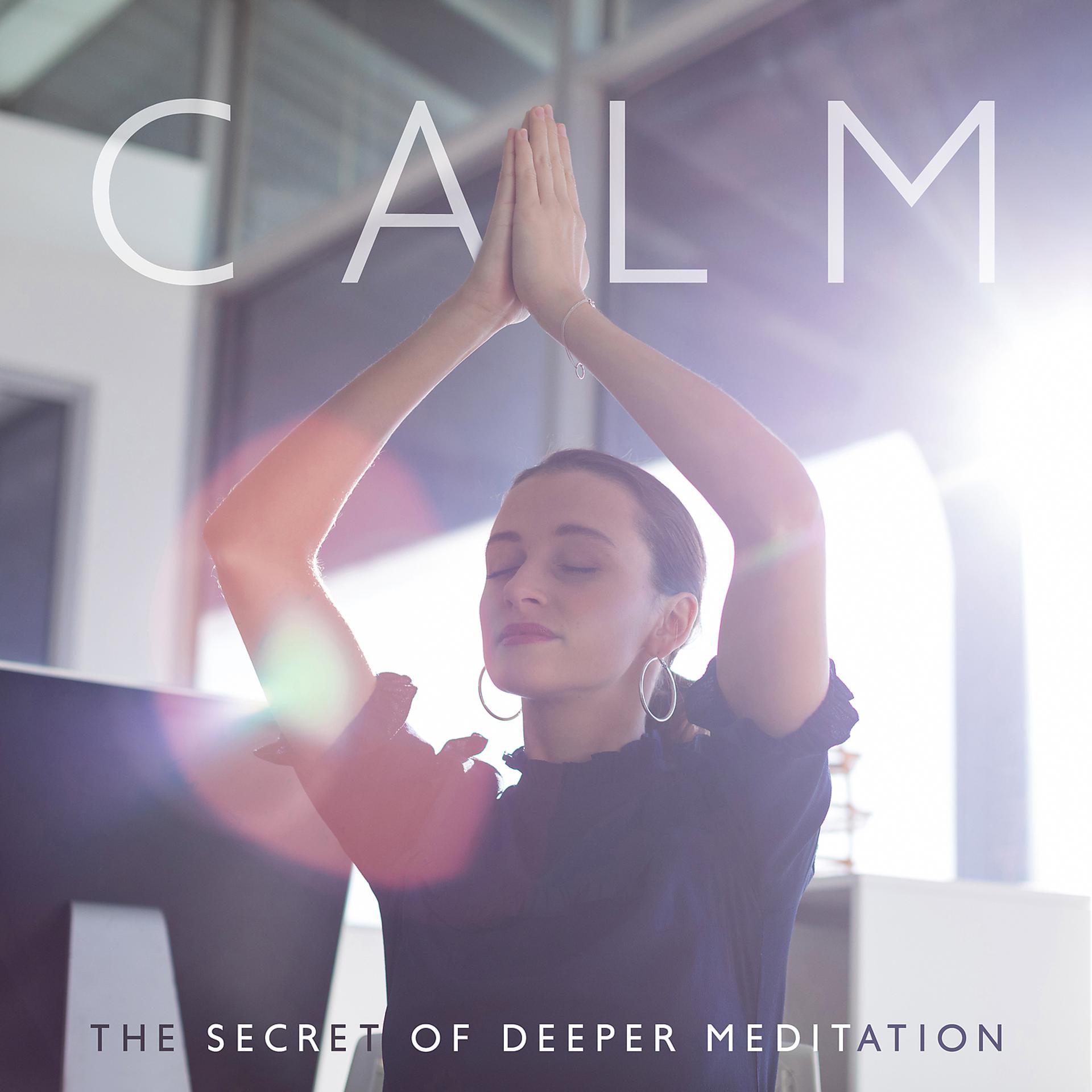 Постер альбома Calm - The Secret of Deeper Meditation, Deep Focus, Healing Yoga