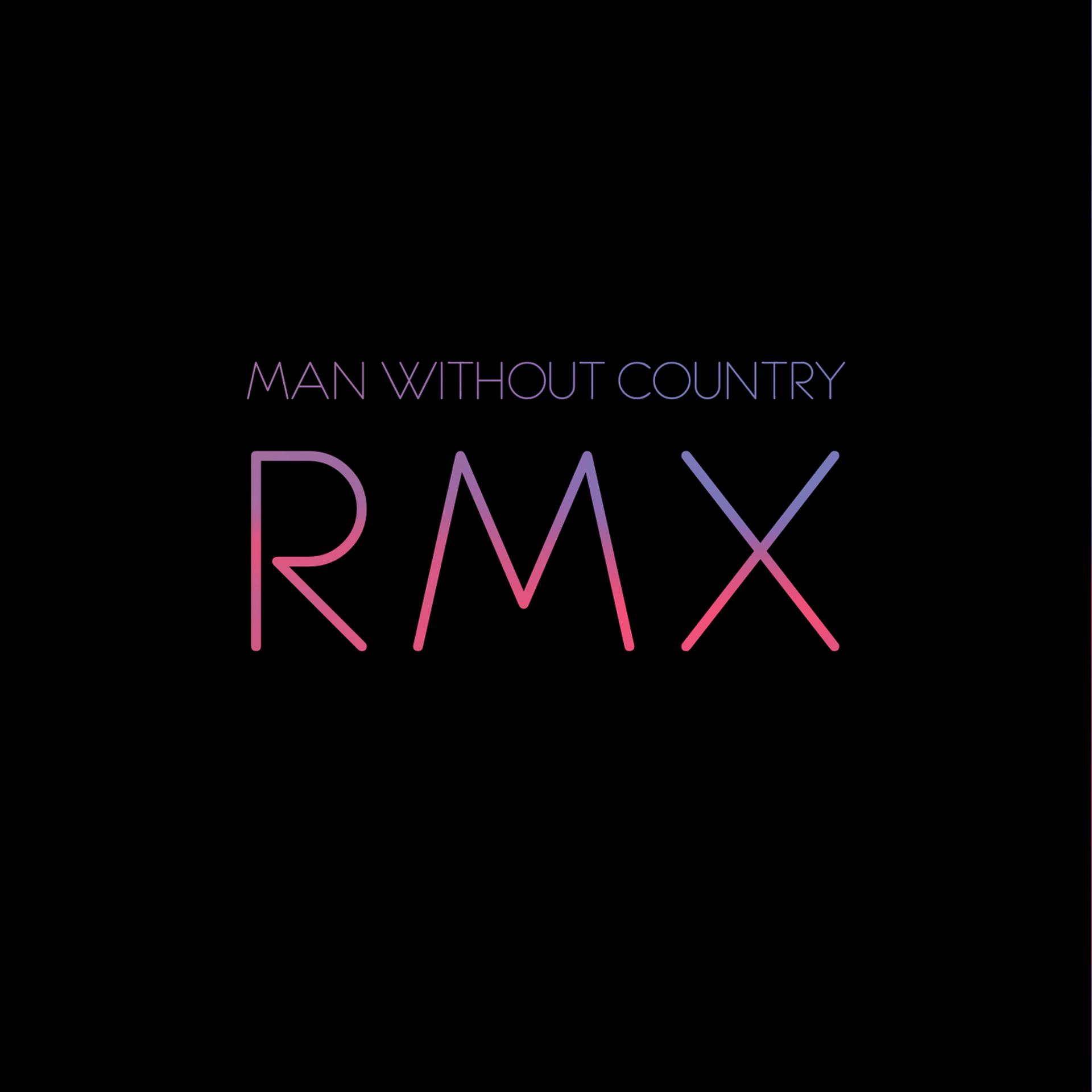 Постер альбома RMX - Remixes By Man Without Country
