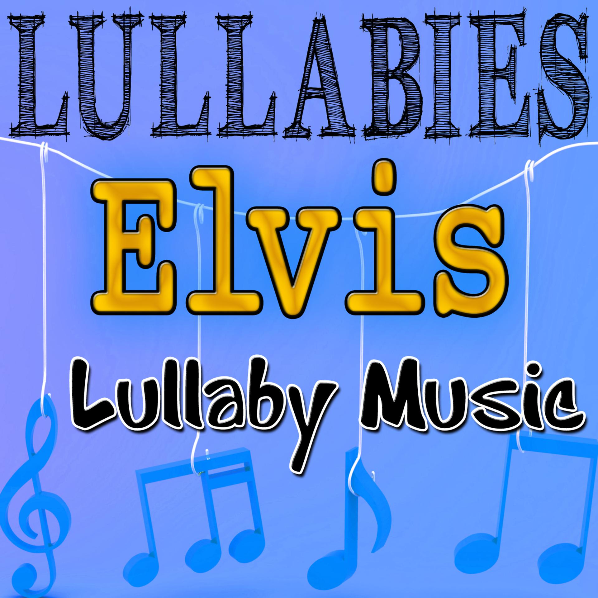 Постер альбома Lullabies - Elvis Lullaby Music