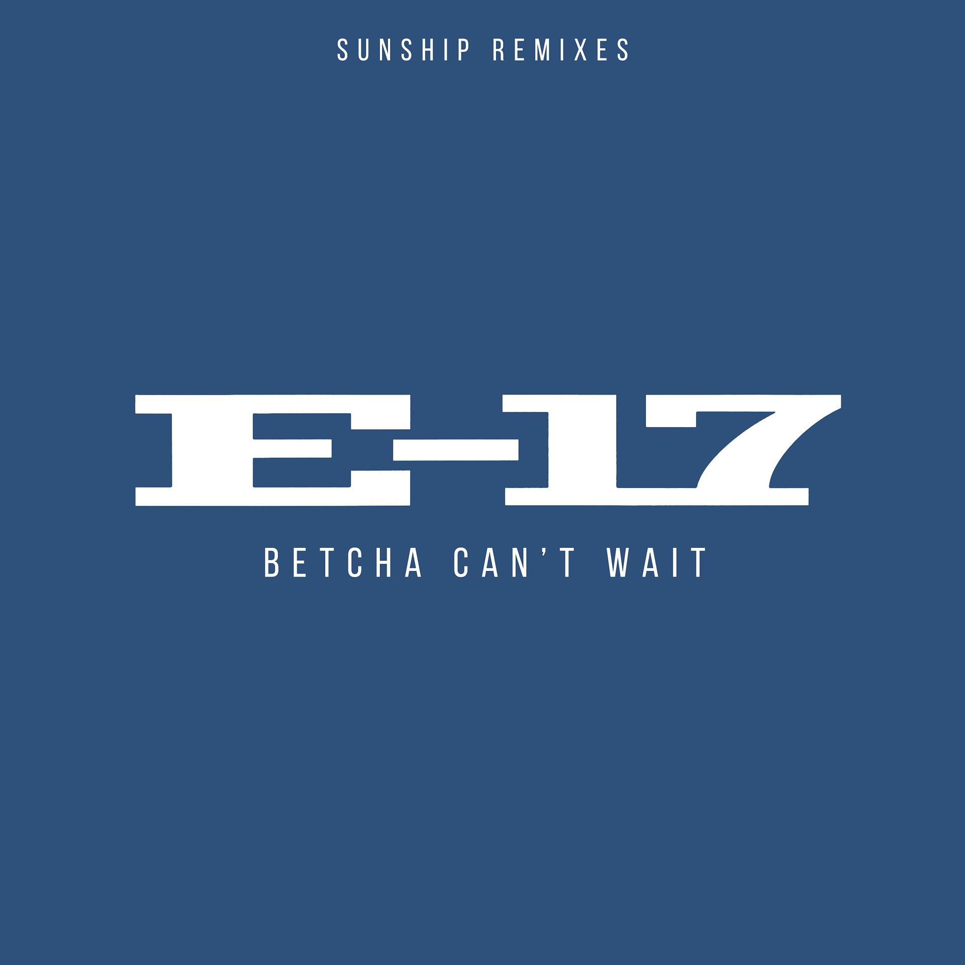 Постер альбома Betcha Can't Wait (Sunship Remixes)
