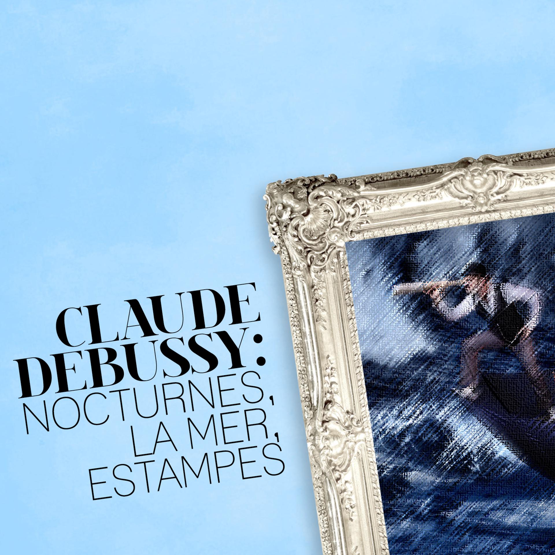 Постер альбома Claude Debussy: Nocturnes, La Mer, Estampes