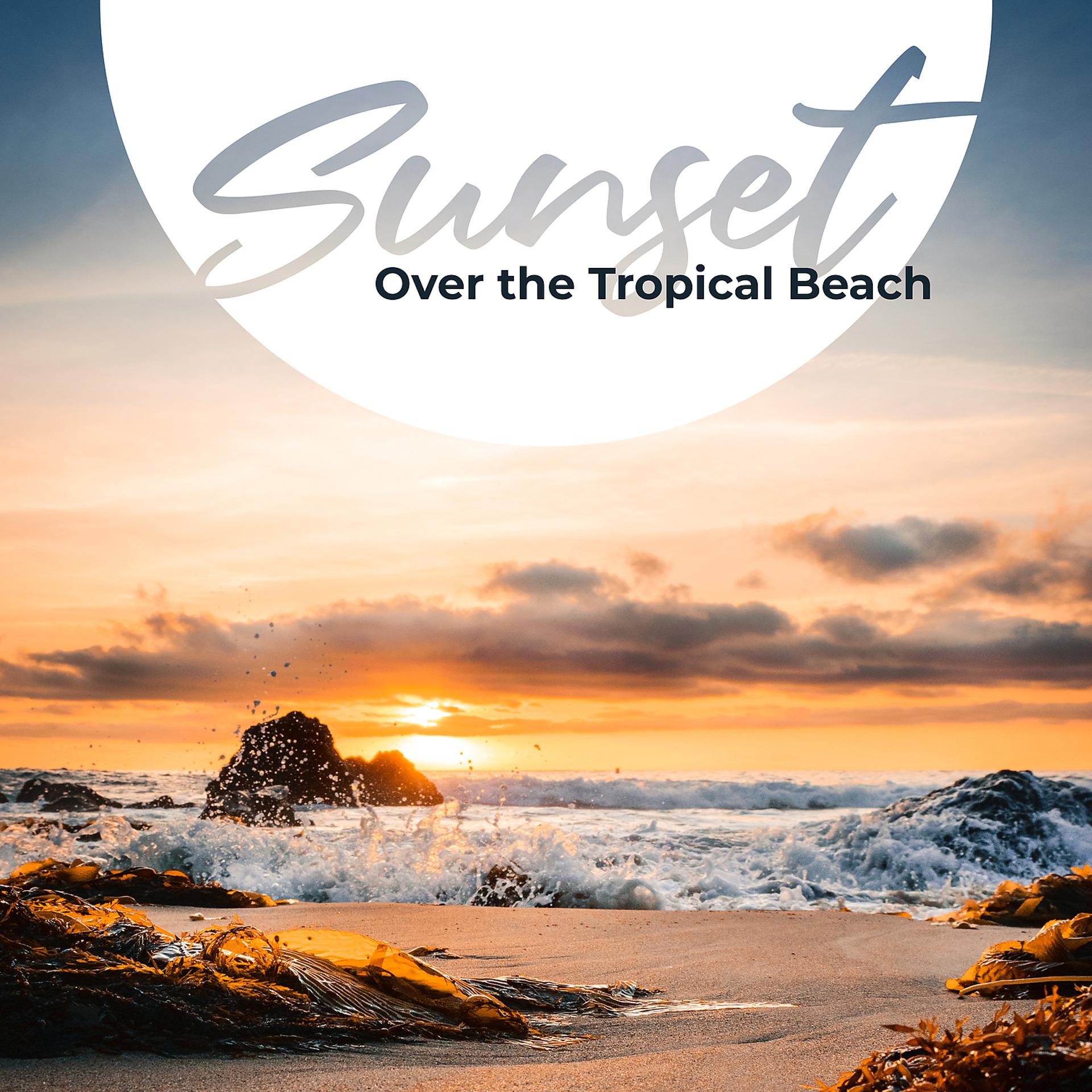 Постер альбома Sunset Over the Tropical Beach - Calming Waves Sounds for Relaxation, Sleep & Meditation
