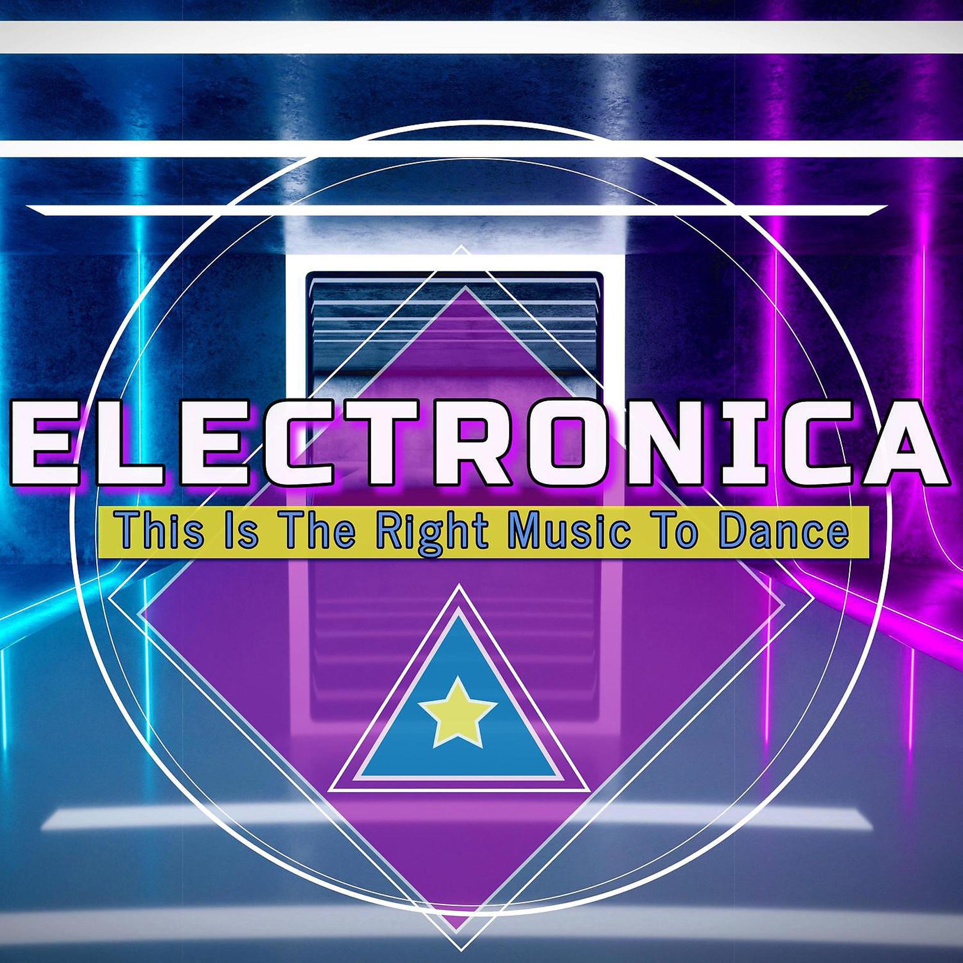 Постер альбома Electronica: This is the Right Music to Dance