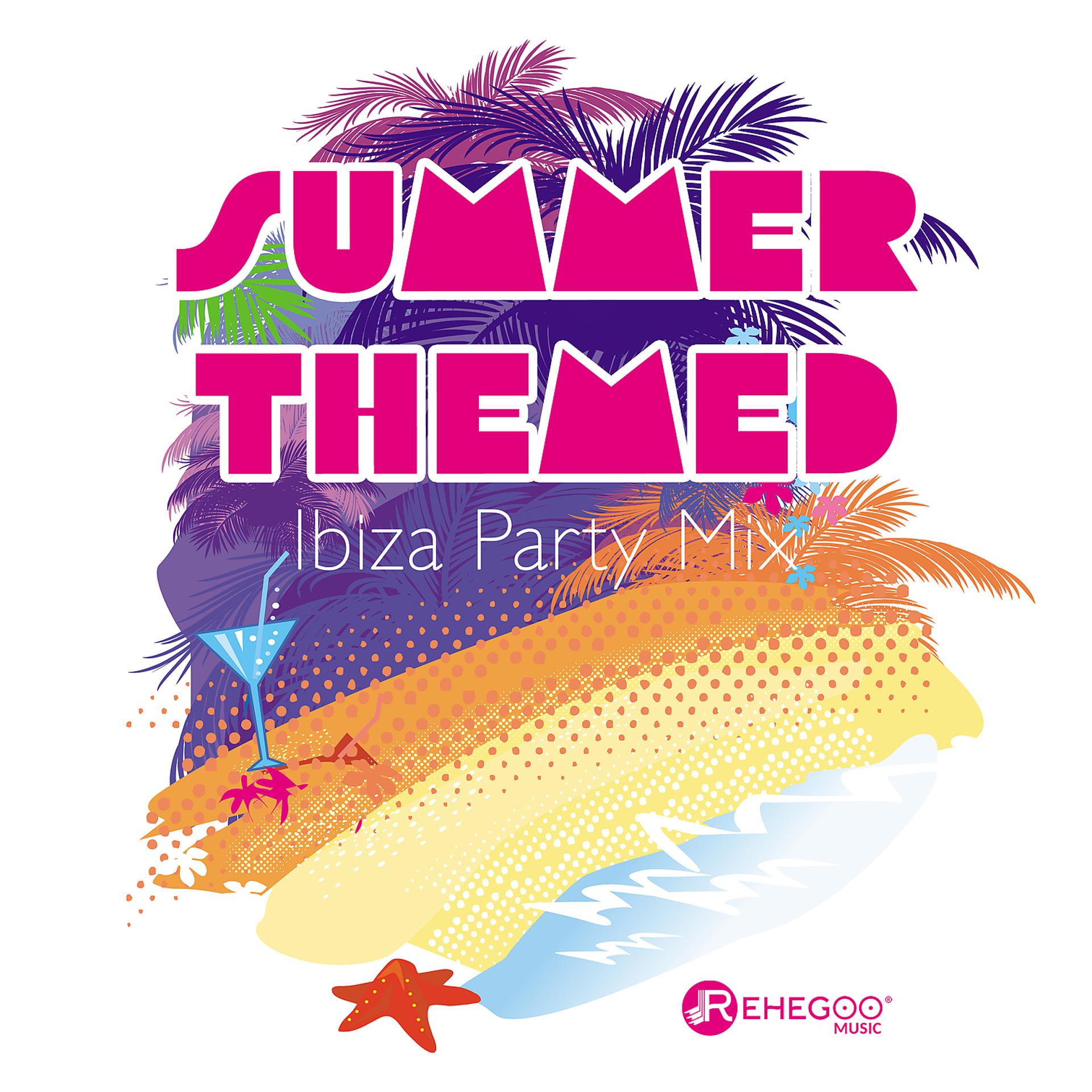 Постер альбома Summer Themed Ibiza Party Mix