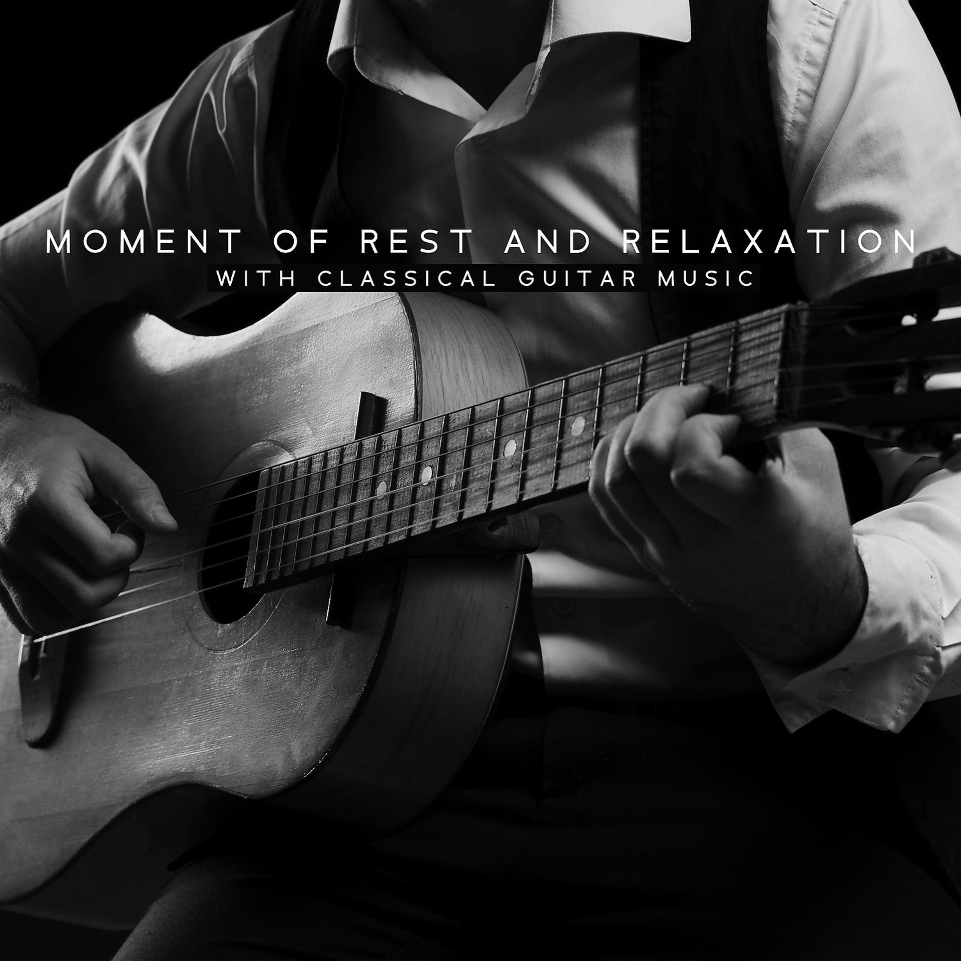 Постер альбома Moment of Rest and Relaxation with Classical Guitar Music