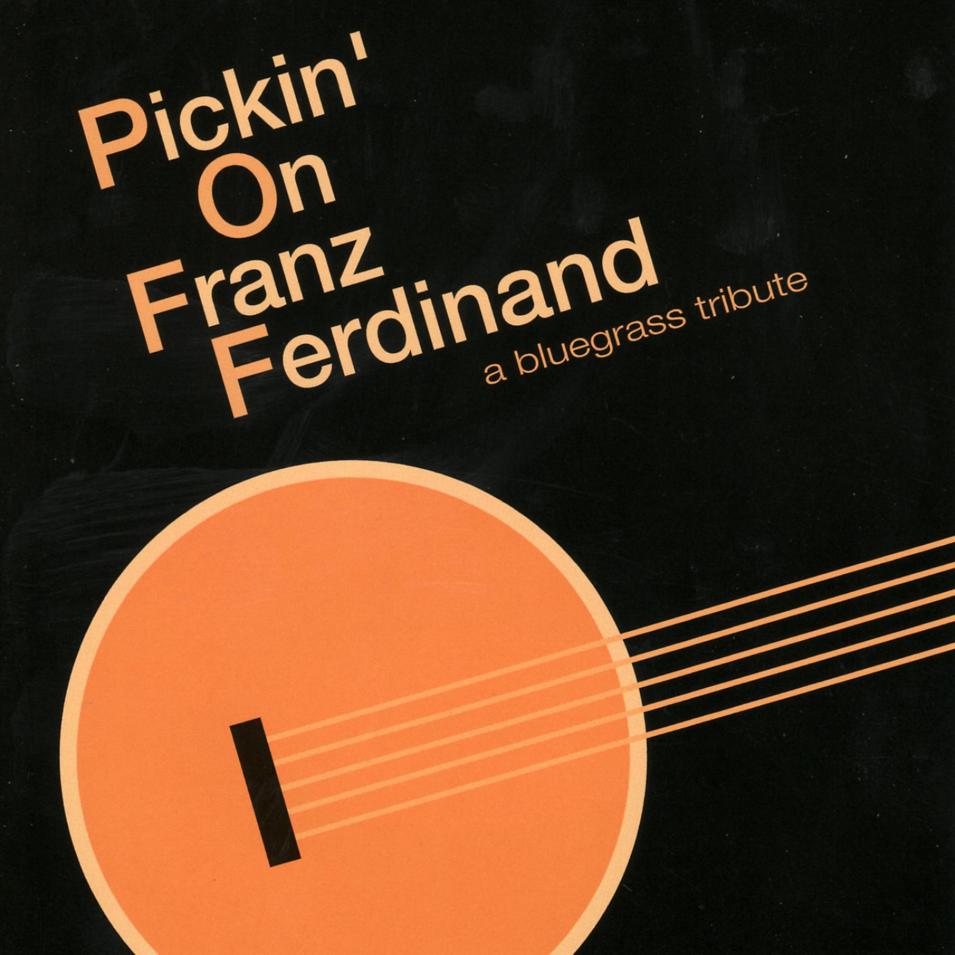 Постер альбома Pickin' on Franz Ferdinand: A Bluegrass Tribute