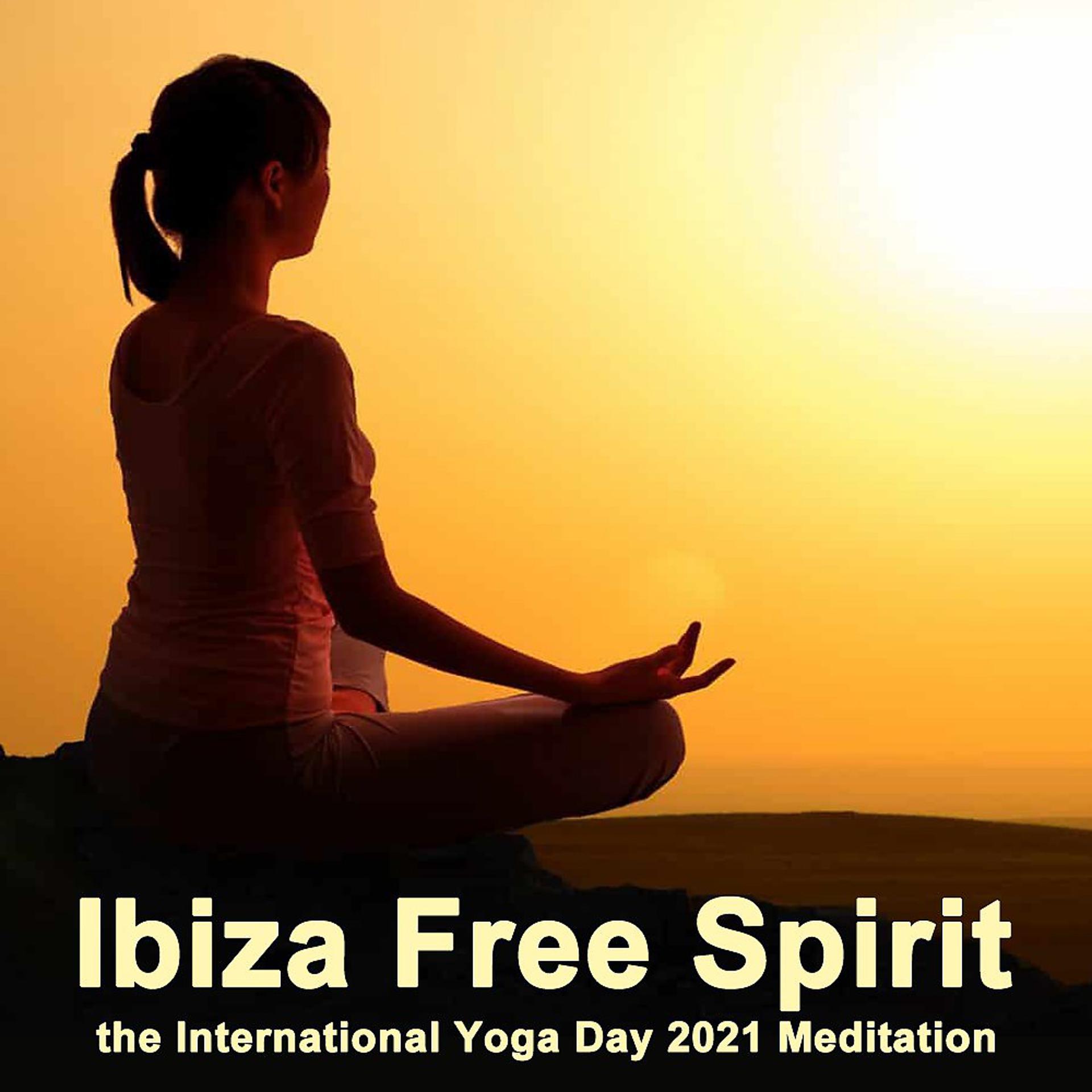 Постер альбома Ibiza Free Spirit, the International Yoga Day 2021 Meditation (Join Us for a Day of Inspiration & Celebration!)