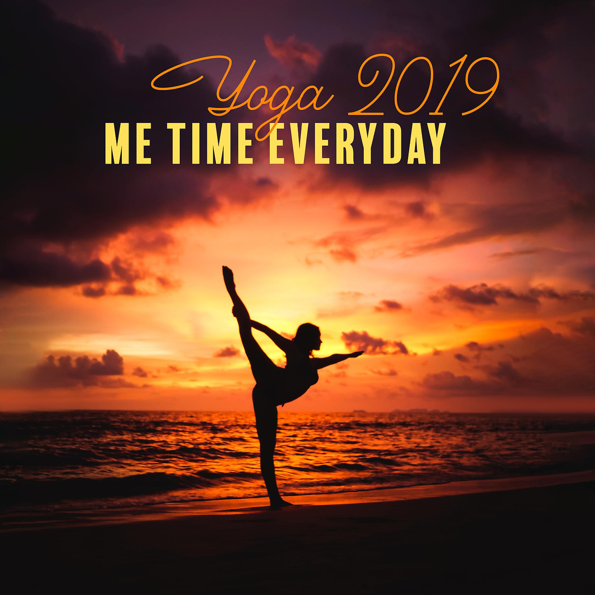 Постер альбома Yoga 2019 - Me Time Everyday: Relaxing & Soothing Music for Stress Relief, Balance and Peace
