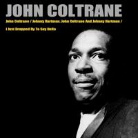 Постер альбома John Coltrane/Johnny Hartman: John Coltrane And Johnny Hartman/I Just Dropped By To Say Hello