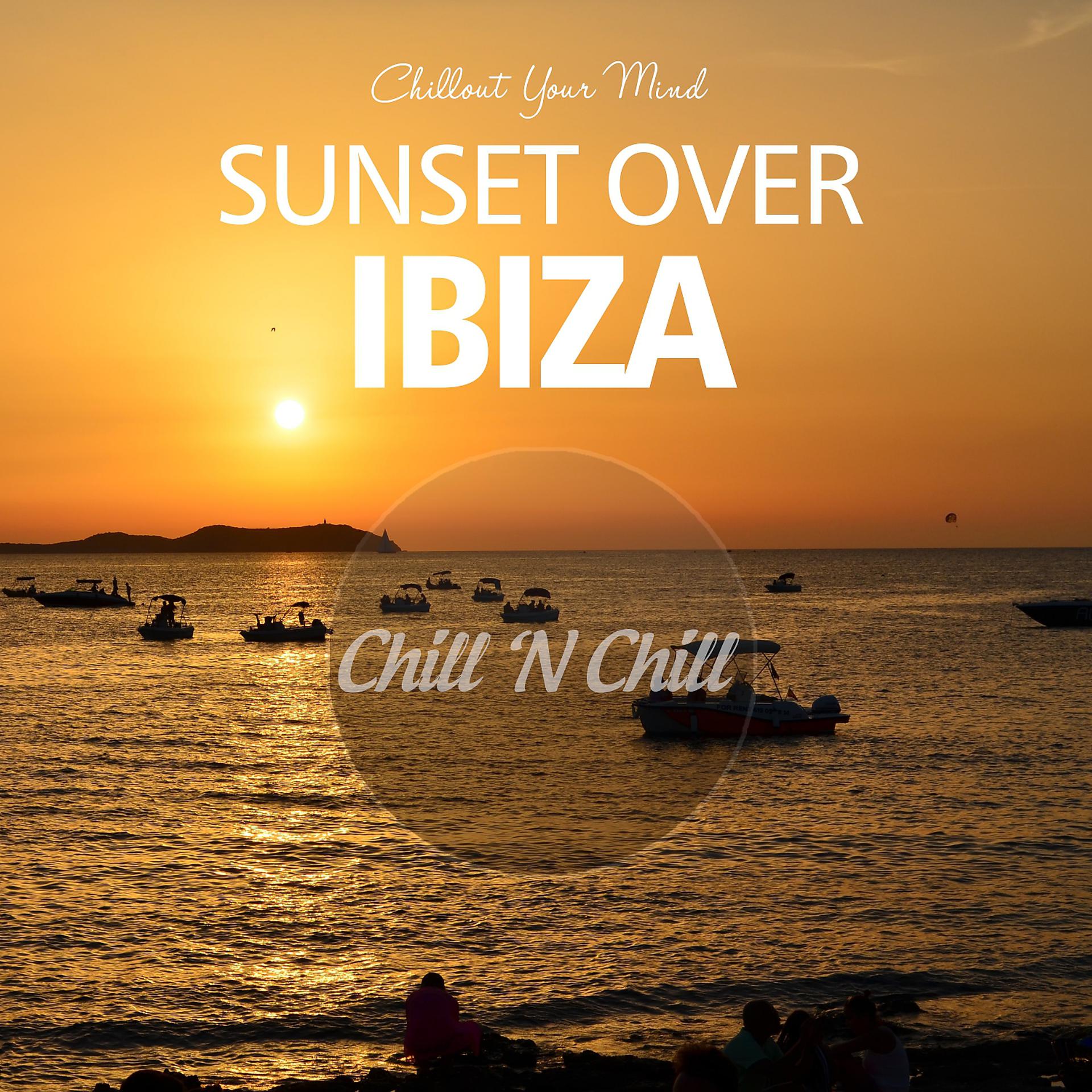 Постер альбома Sunset over Ibiza: Chillout Your Mind