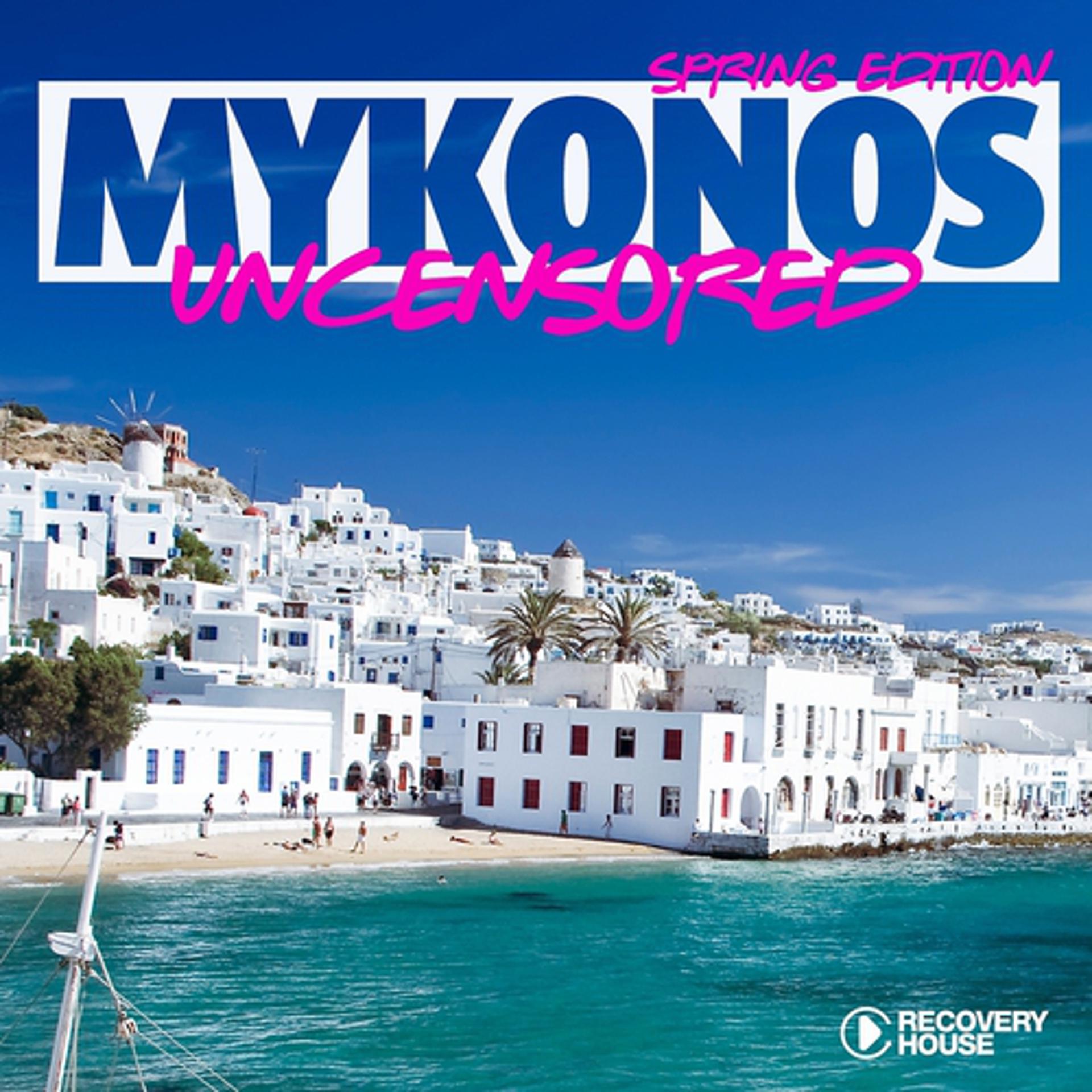 Постер альбома Mykonos Uncensored - Spring Edition