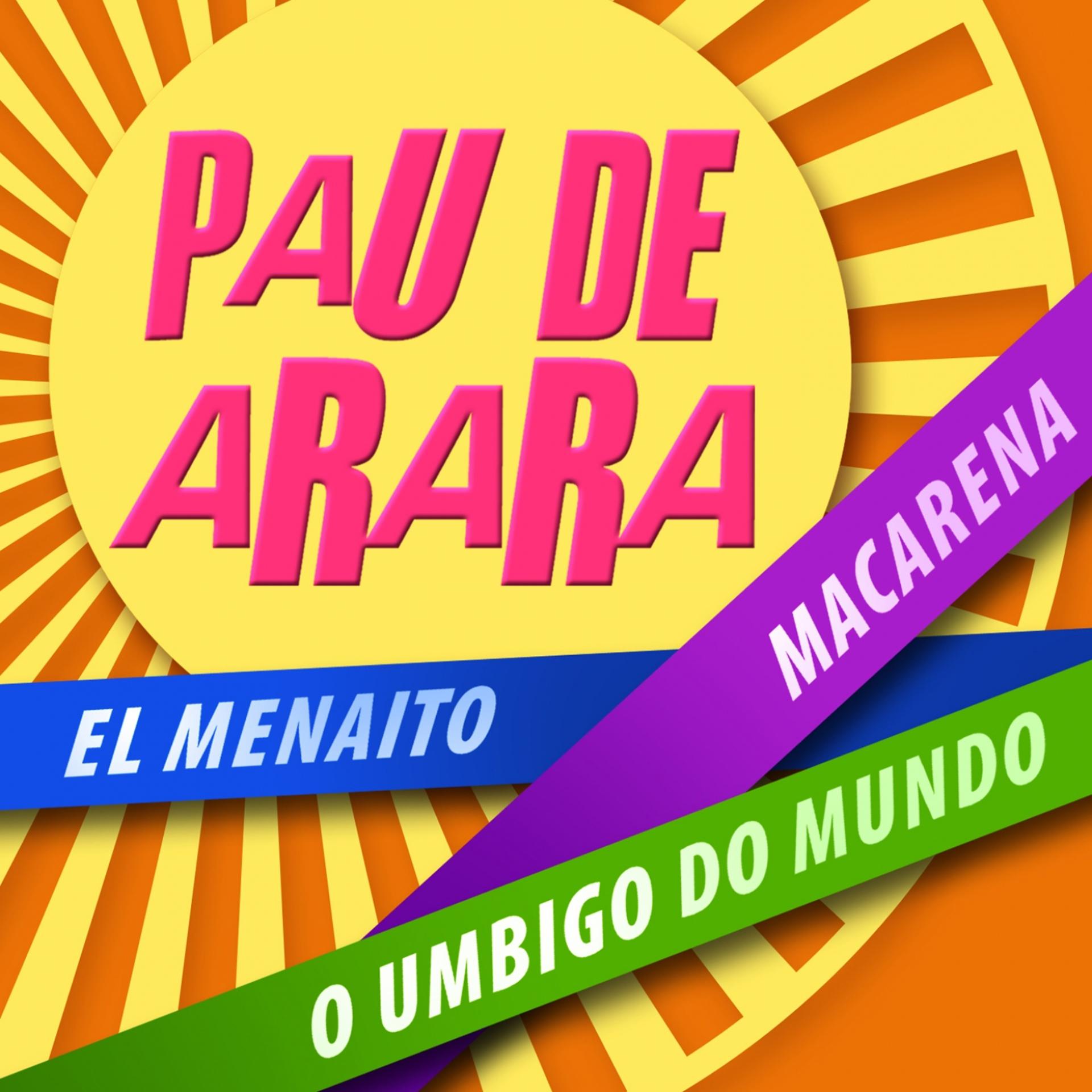 Постер альбома Pau de Arara (O Umbigo do Mundo - Macarena - el Menaito)