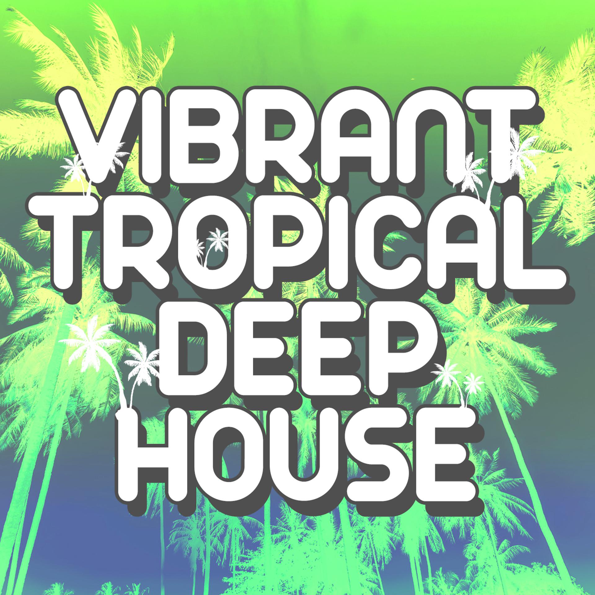 Постер альбома Vibrant Tropical Deep House
