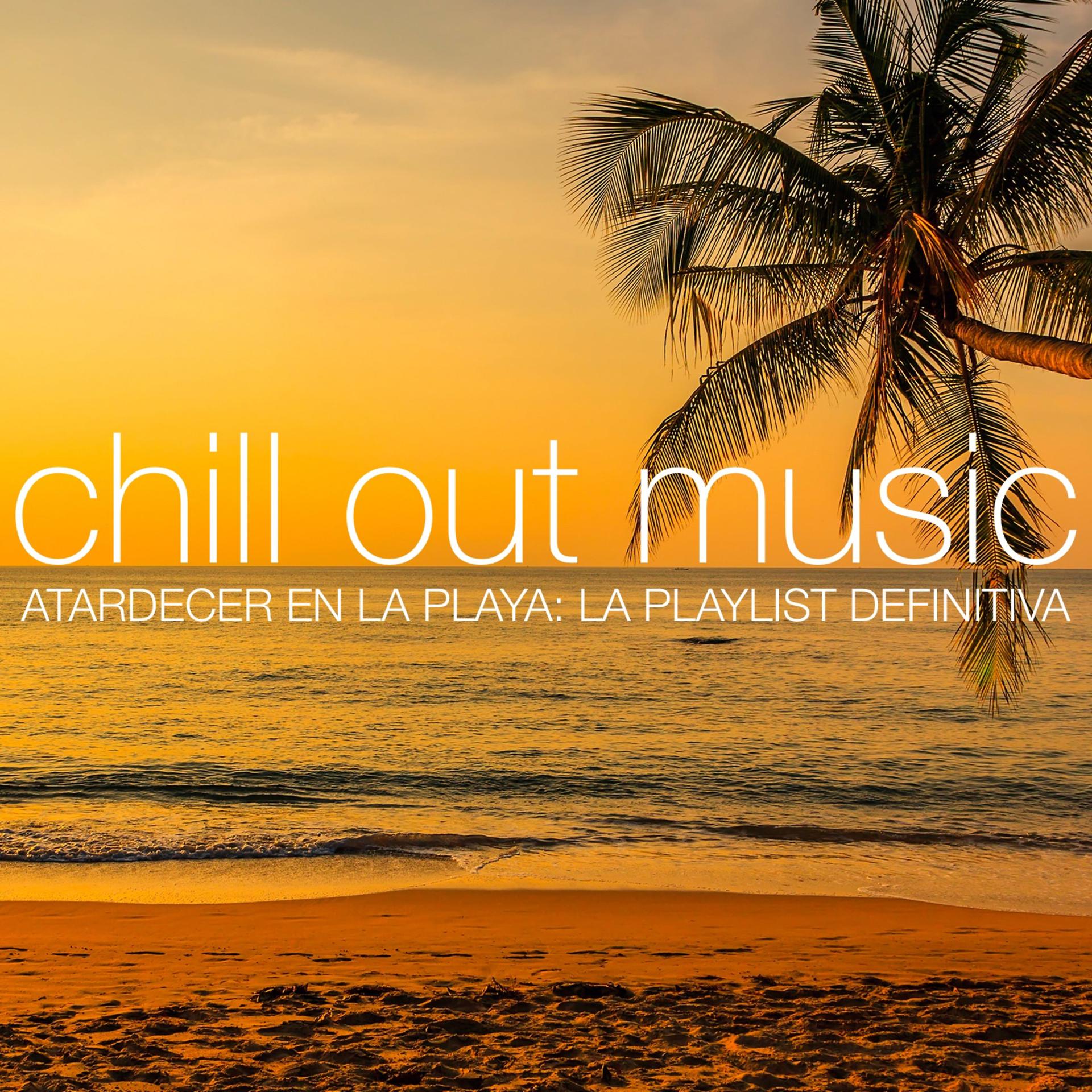 Постер альбома Chill Out Music - Atardecer en la Playa: La Playlist Definitiva
