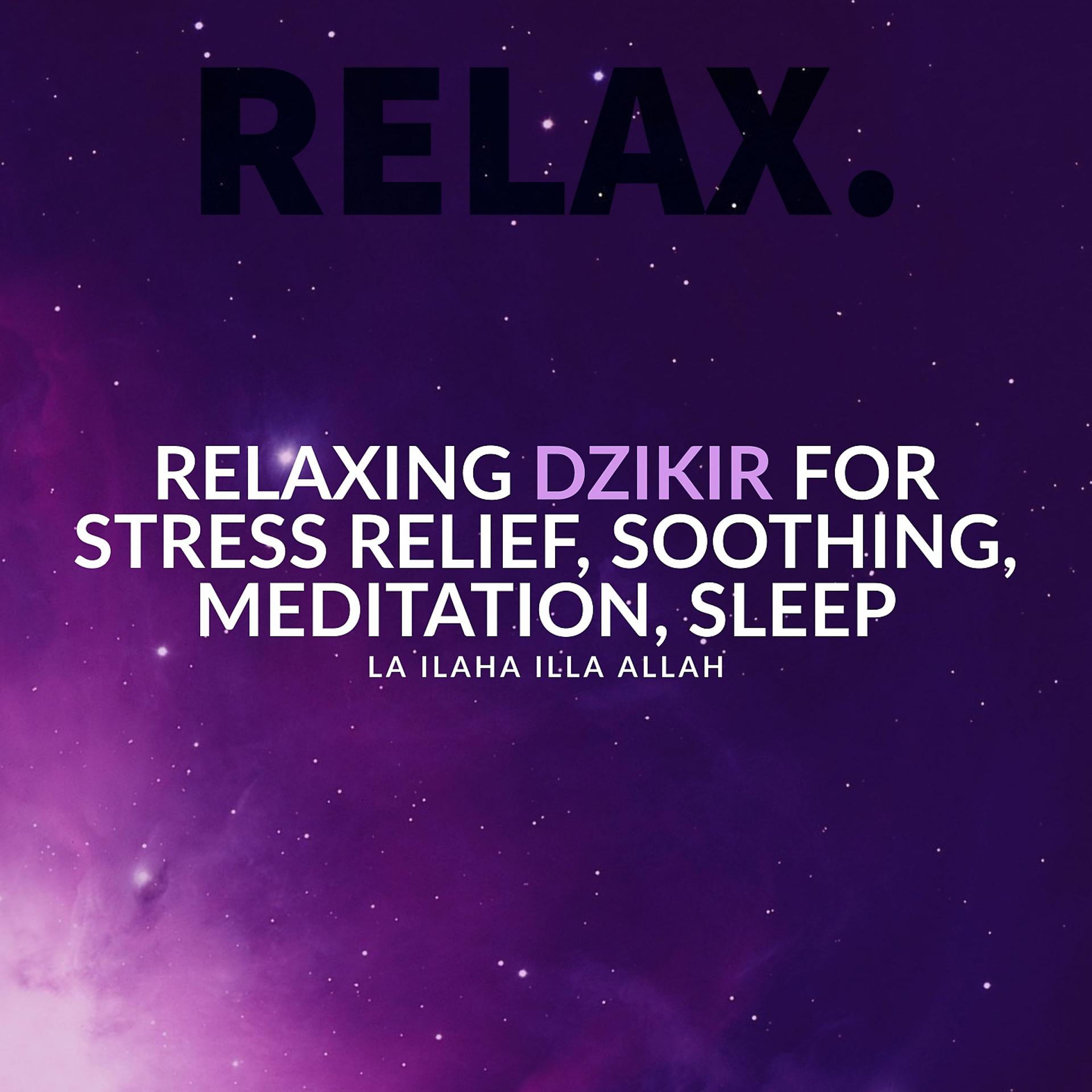 Постер альбома Relaxing Dzikir for Stress Relief, Soothing, Meditation, Sleep - La Ilaha Illa Allah