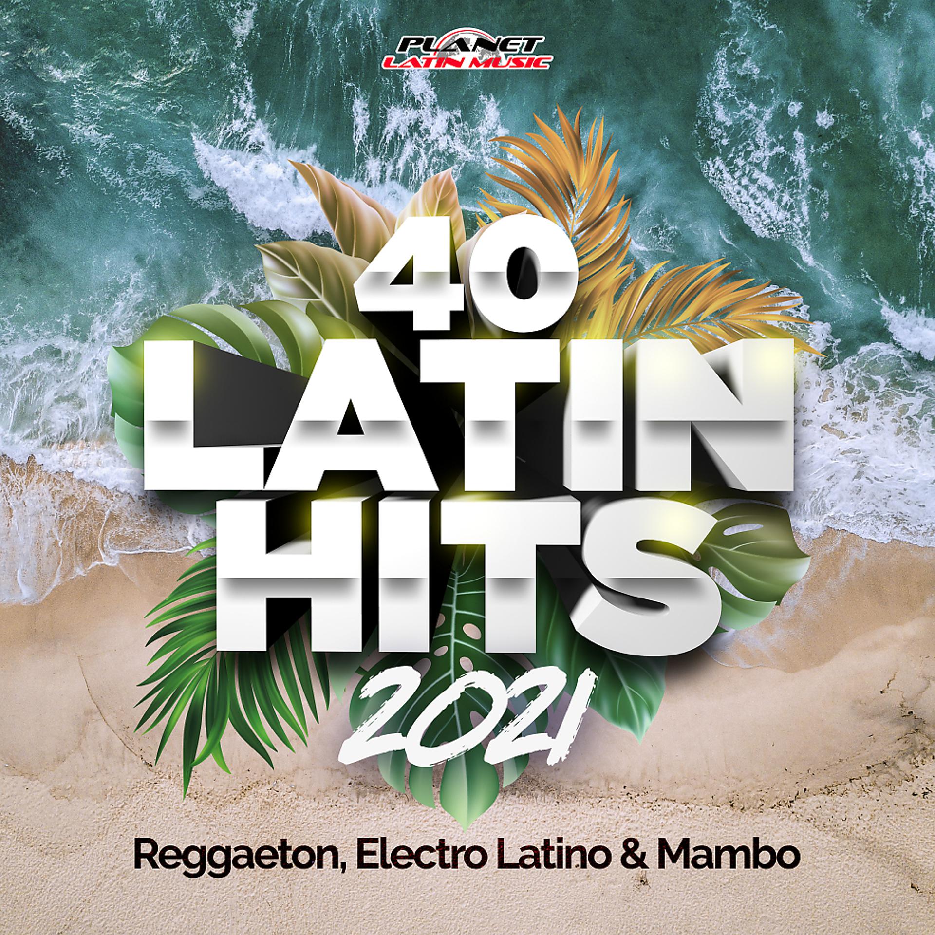 Постер альбома 40 Latin Hits 2021 (Reggaeton, Electro Latino & Mambo)