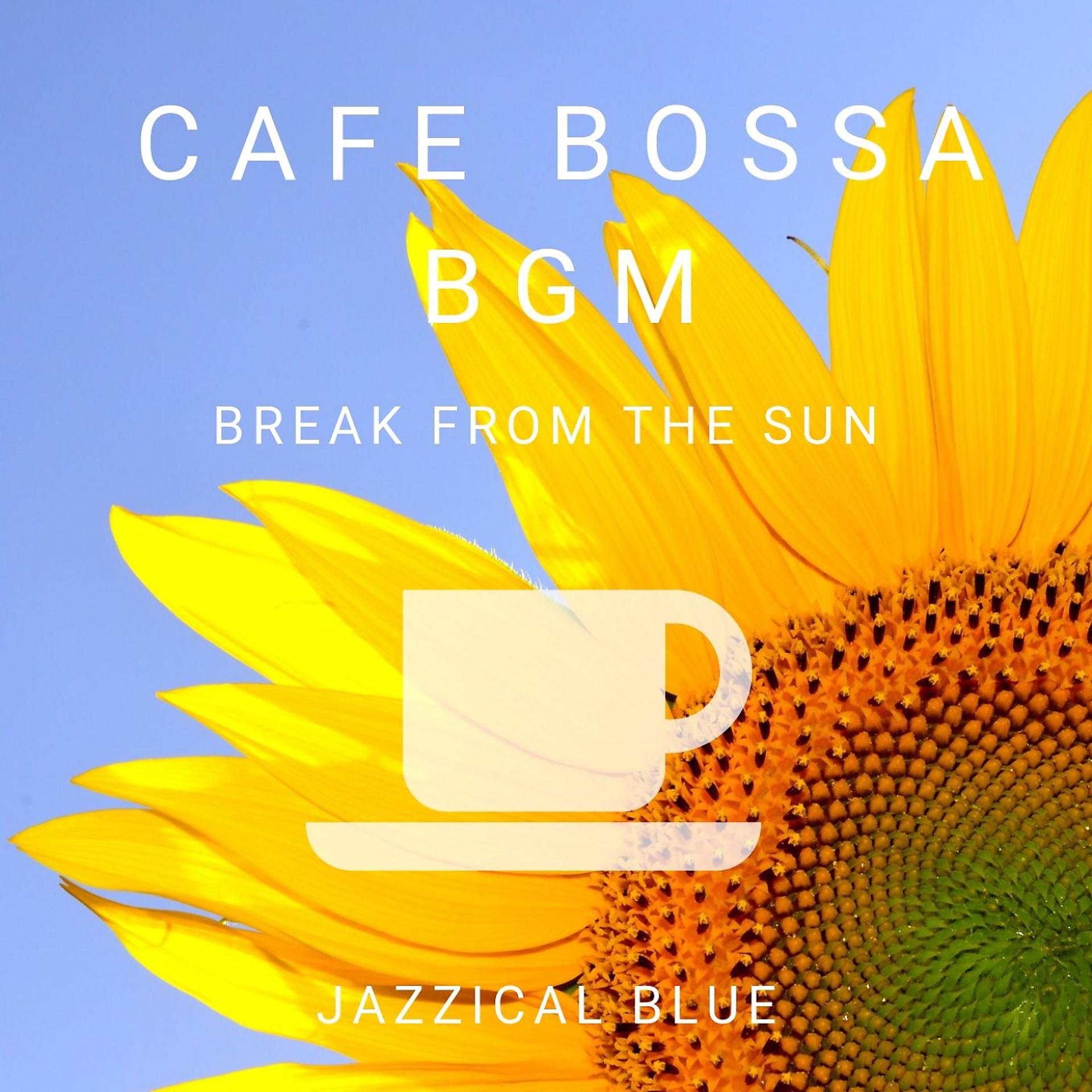Постер альбома Cafe Bossa BGM - Break from the Sun