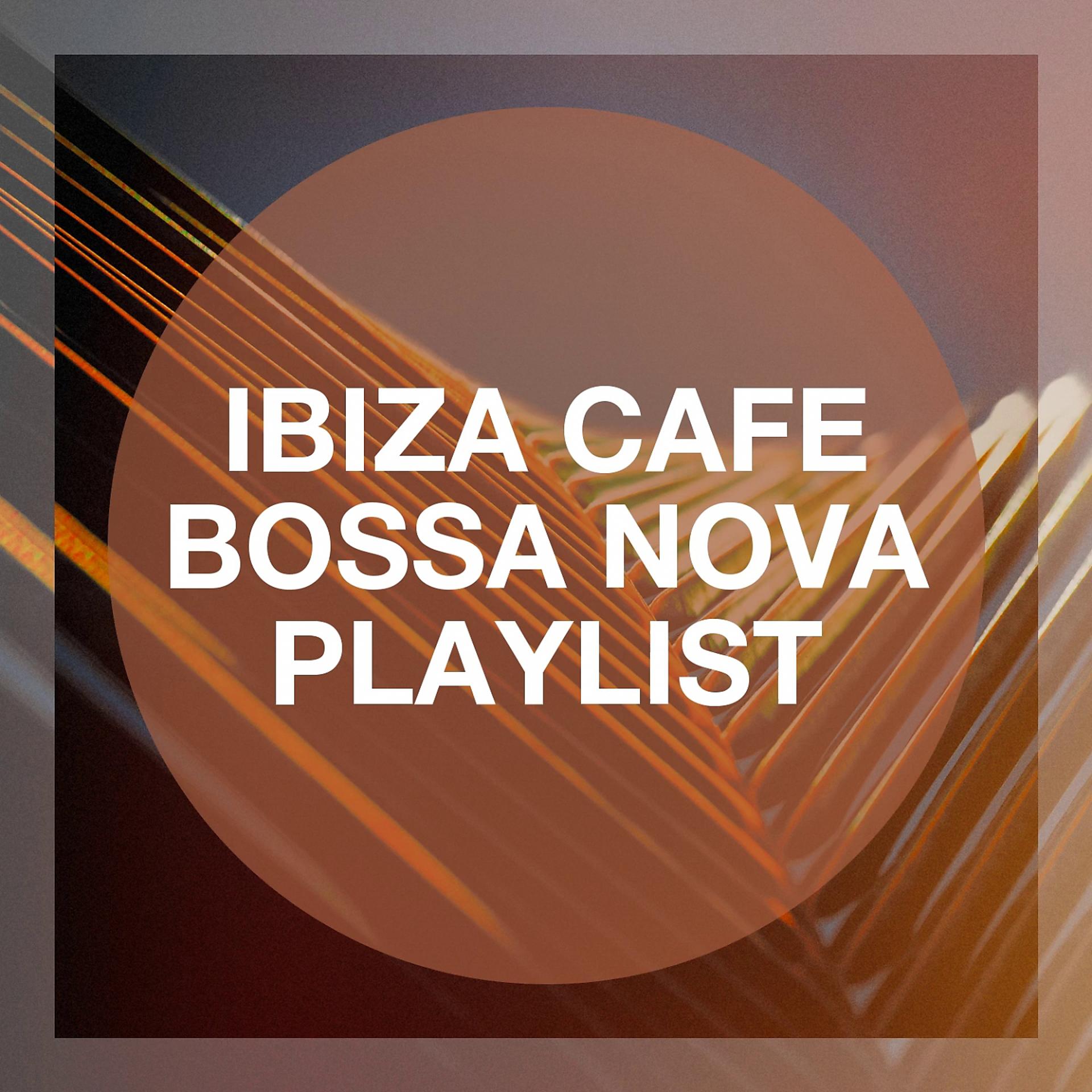 Постер альбома Ibiza Cafe Bossa Nova Playlist