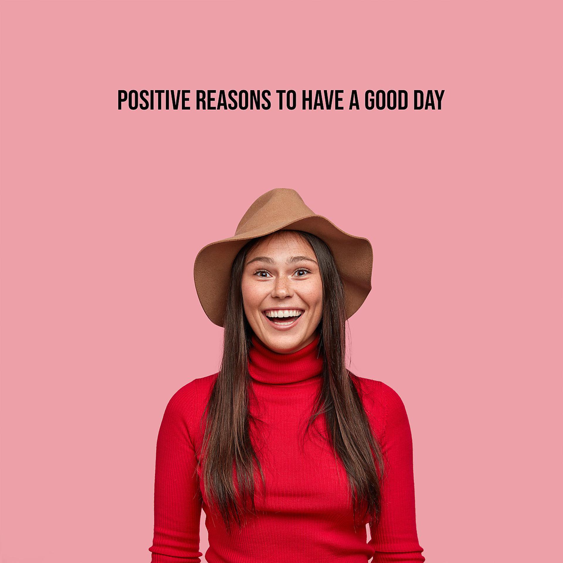 Постер альбома Positive Reasons to Have a Good Day