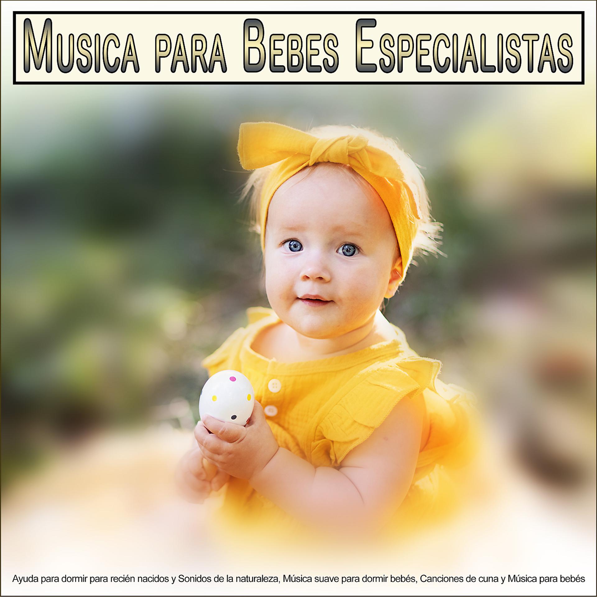 Постер альбома Musica para Bebes Especialistas: Ayuda para dormir para recién nacidos y Sonidos de la naturaleza, Música suave para dormir bebés, Canciones de cuna y Música para bebés para bebés