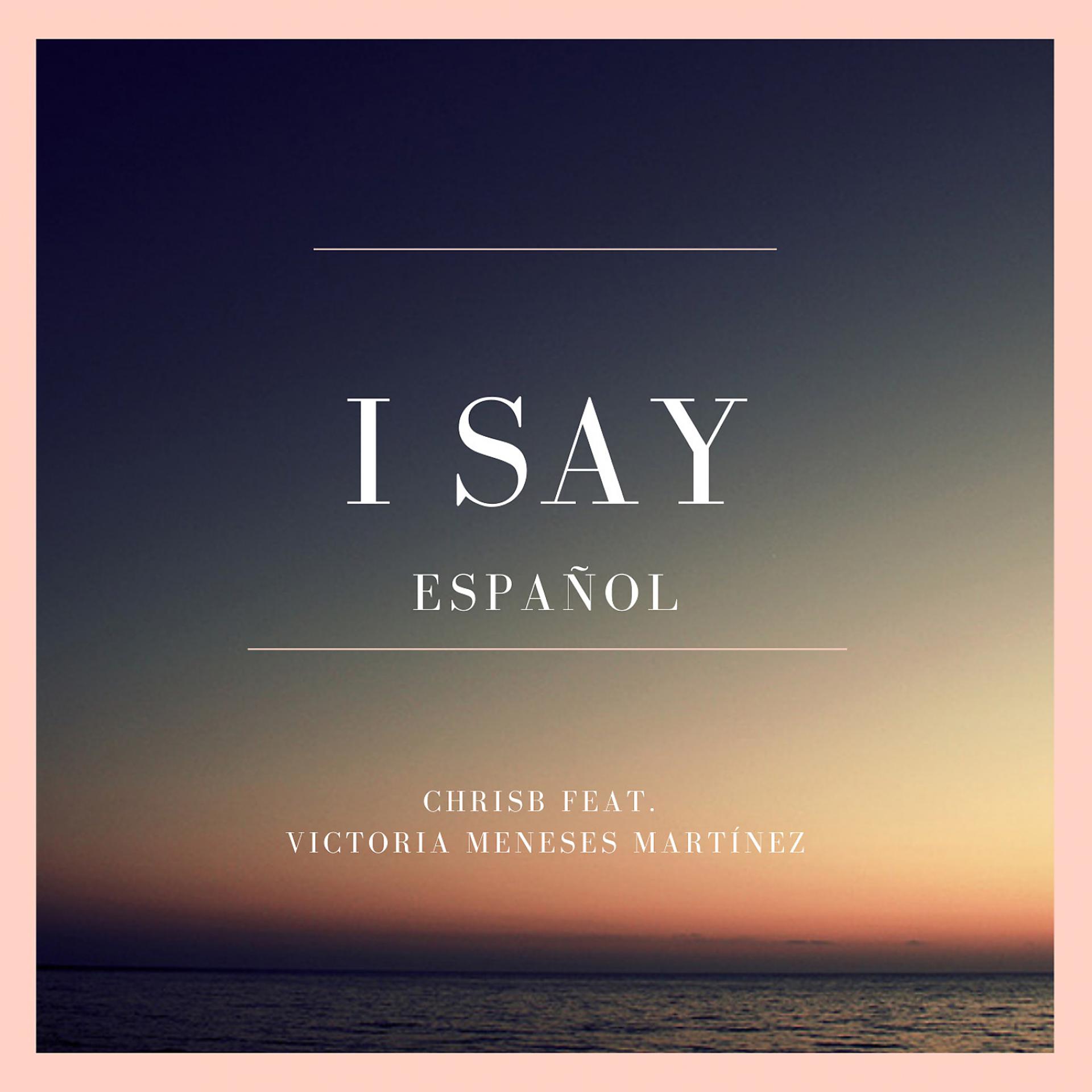 Постер альбома I Say (feat. Victoria Meneses Martínez) [Spanish Edition]